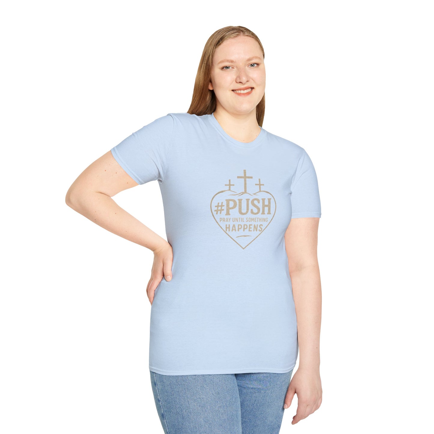 #PUSH Inspirational Unisex T-Shirt: #PUSH Pray Until Something Happens - Motivation, Positive Vibes, Spiritual Wear, Everyday Casual