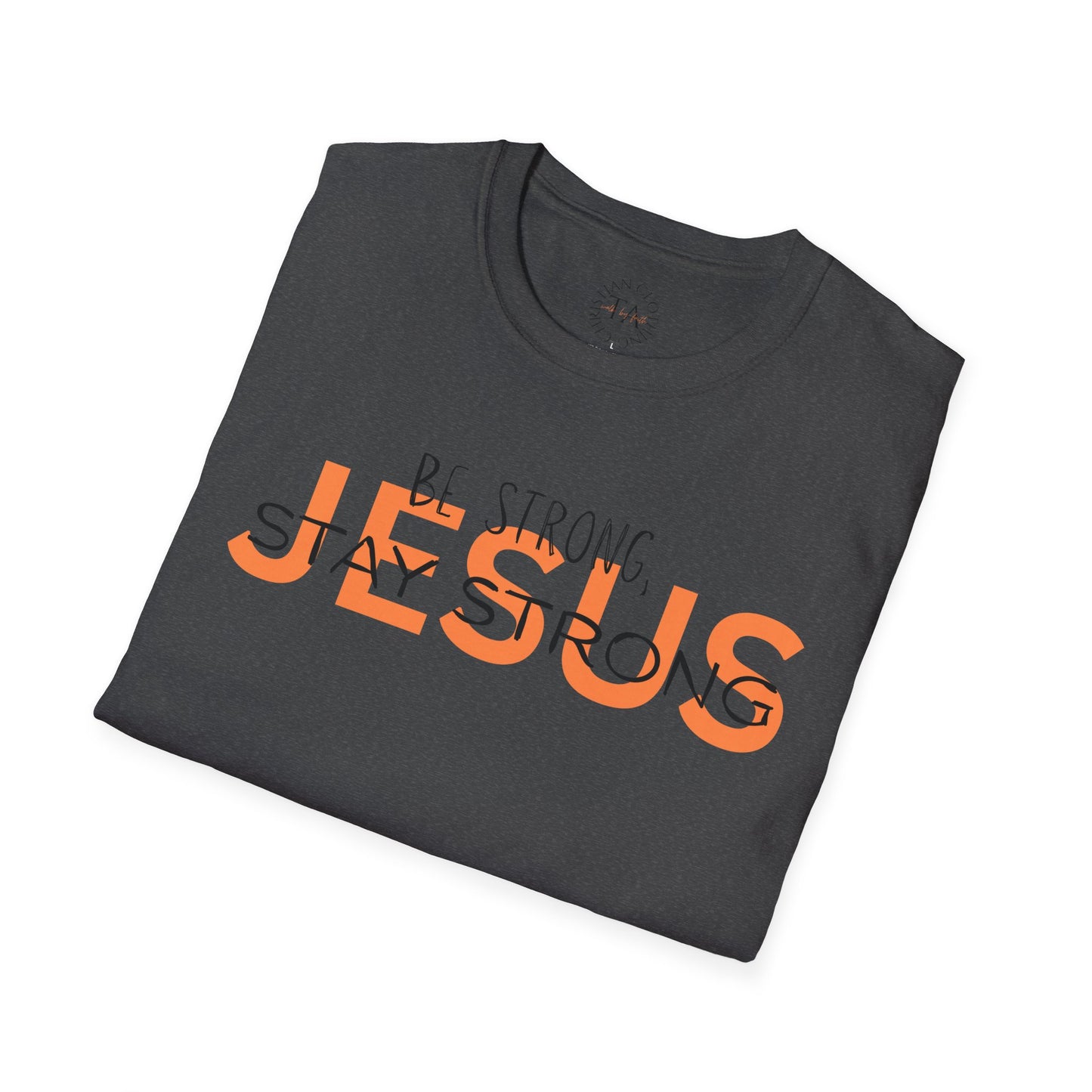 Faith Inspired T-Shirt - Be Strong, Stay Strong Jesus Message
