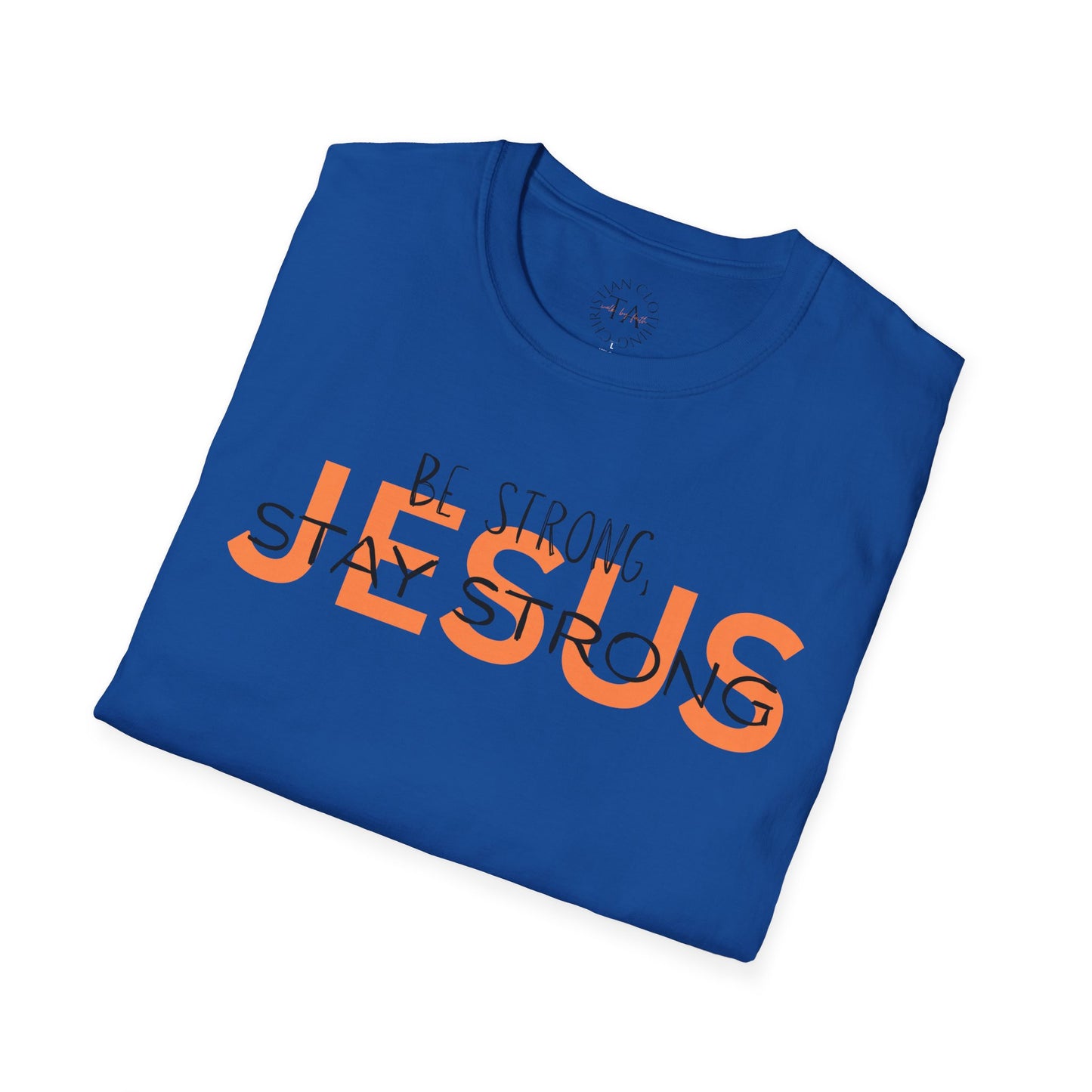 Faith Inspired T-Shirt - Be Strong, Stay Strong Jesus Message