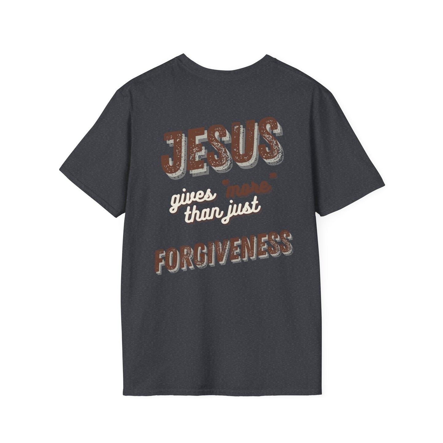 Faith Inspired Jesus Unisex T-Shirt - JESUS gives more than just forgiveness