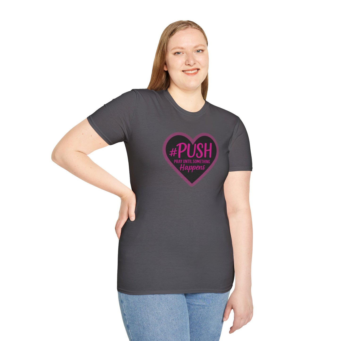 #PUSH Inspirational Unisex T-Shirt #PUSH Pray Until Something Happens