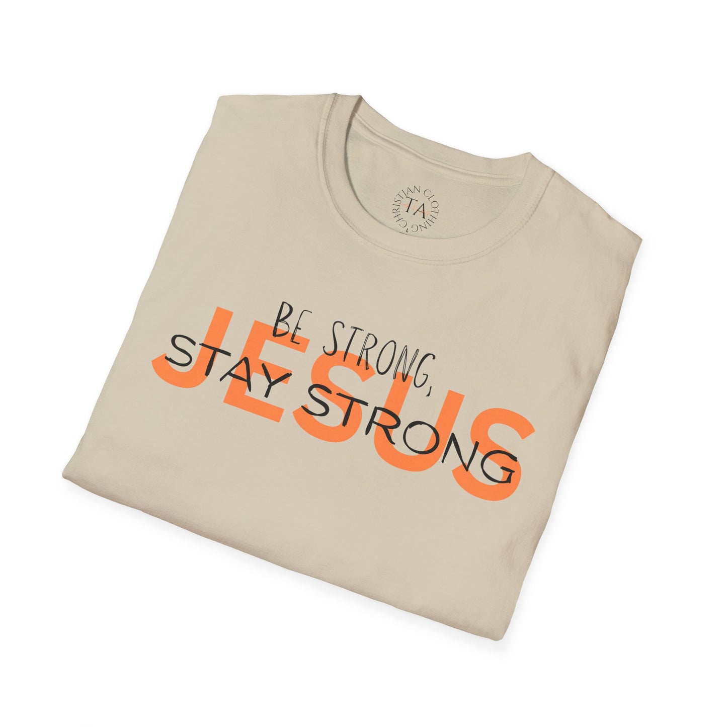 Faith Inspired T-Shirt - Be Strong, Stay Strong Jesus Message
