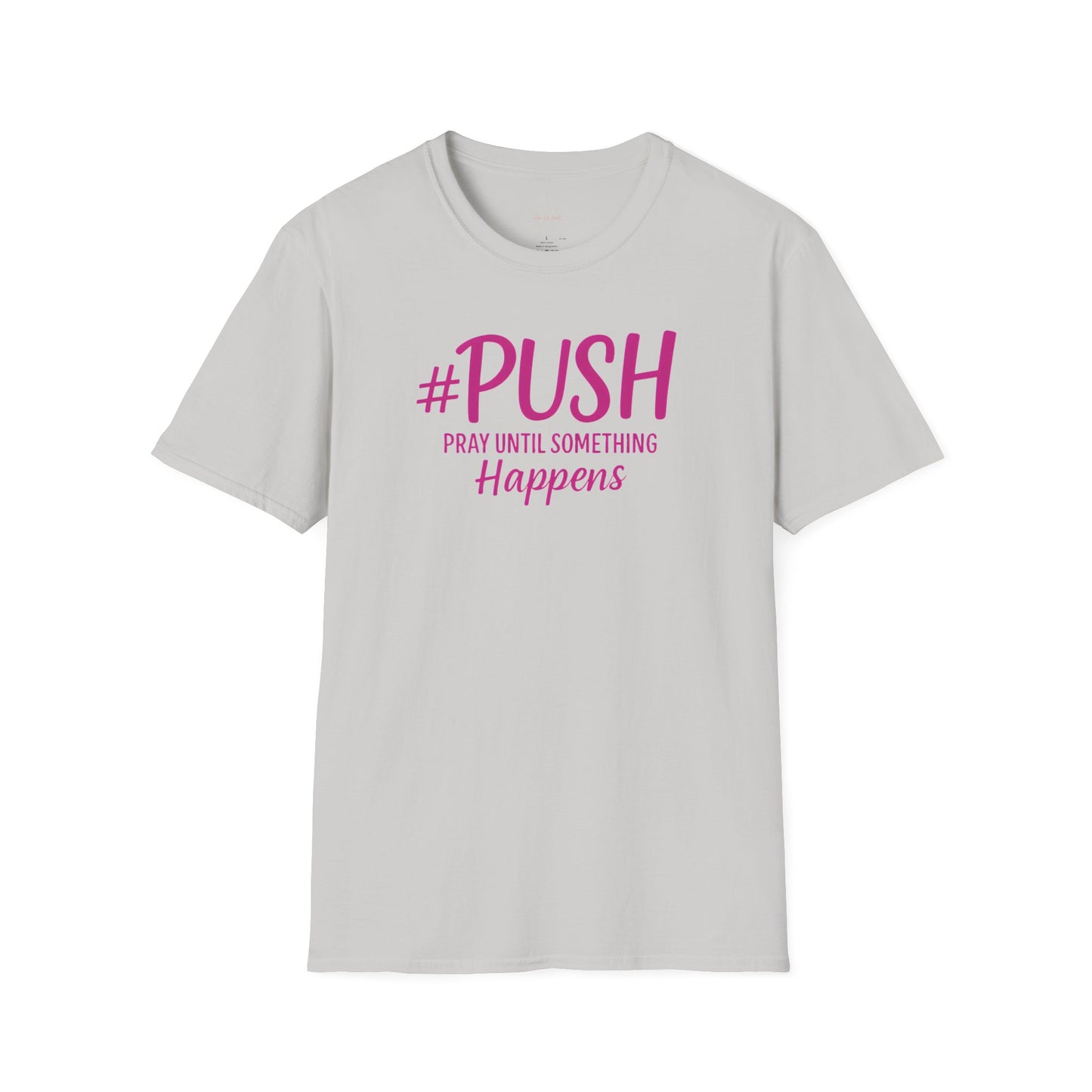 #PUSH Inspirational Unisex T-Shirt #PUSH Pray Until Something Happens