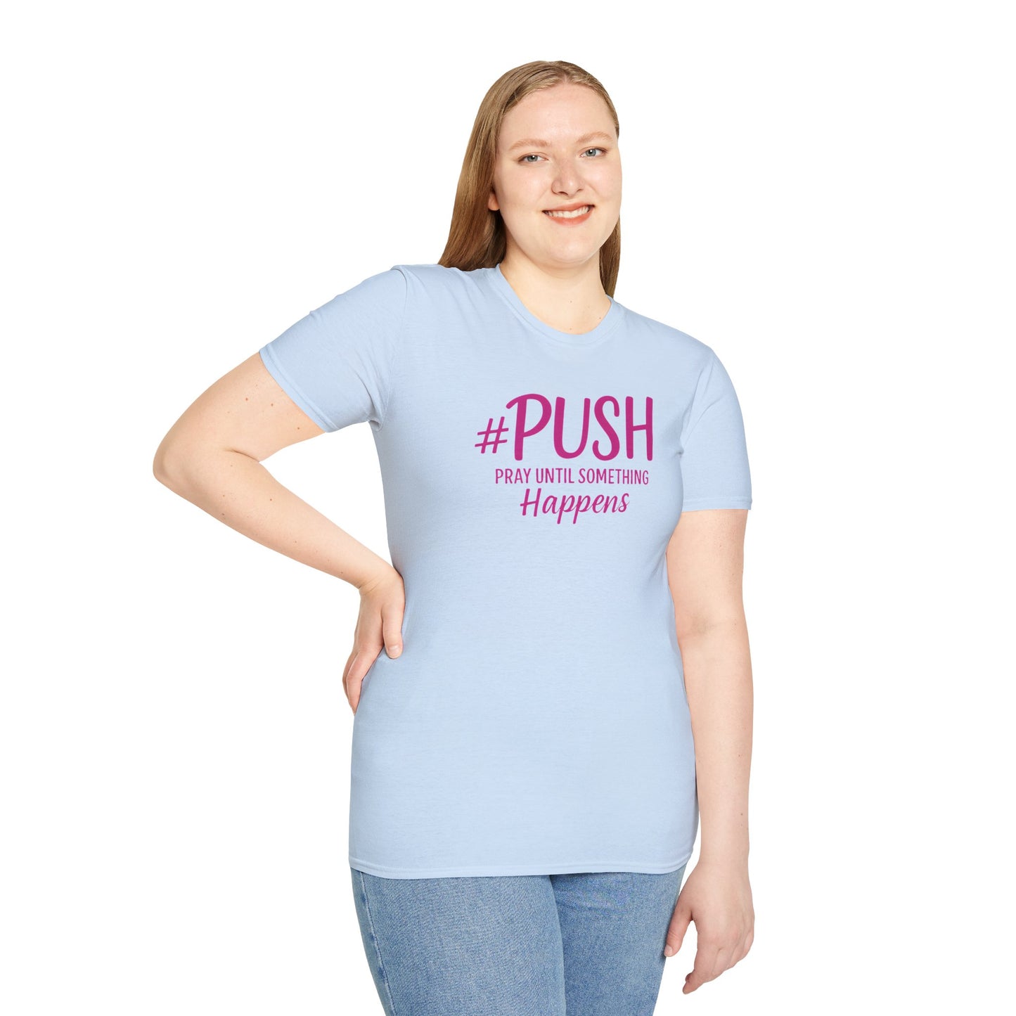 #PUSH Inspirational Unisex T-Shirt #PUSH Pray Until Something Happens