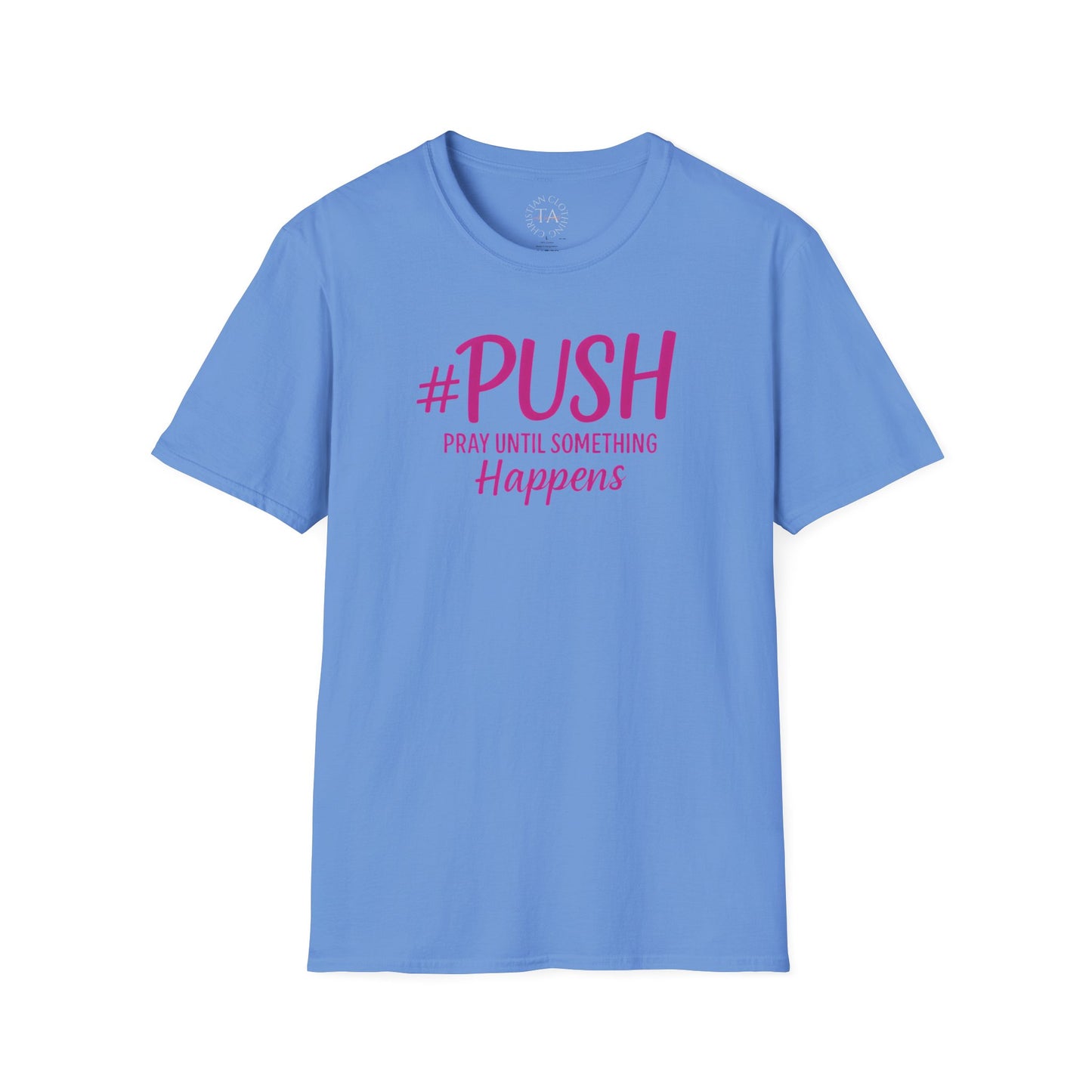#PUSH Inspirational Unisex T-Shirt #PUSH Pray Until Something Happens