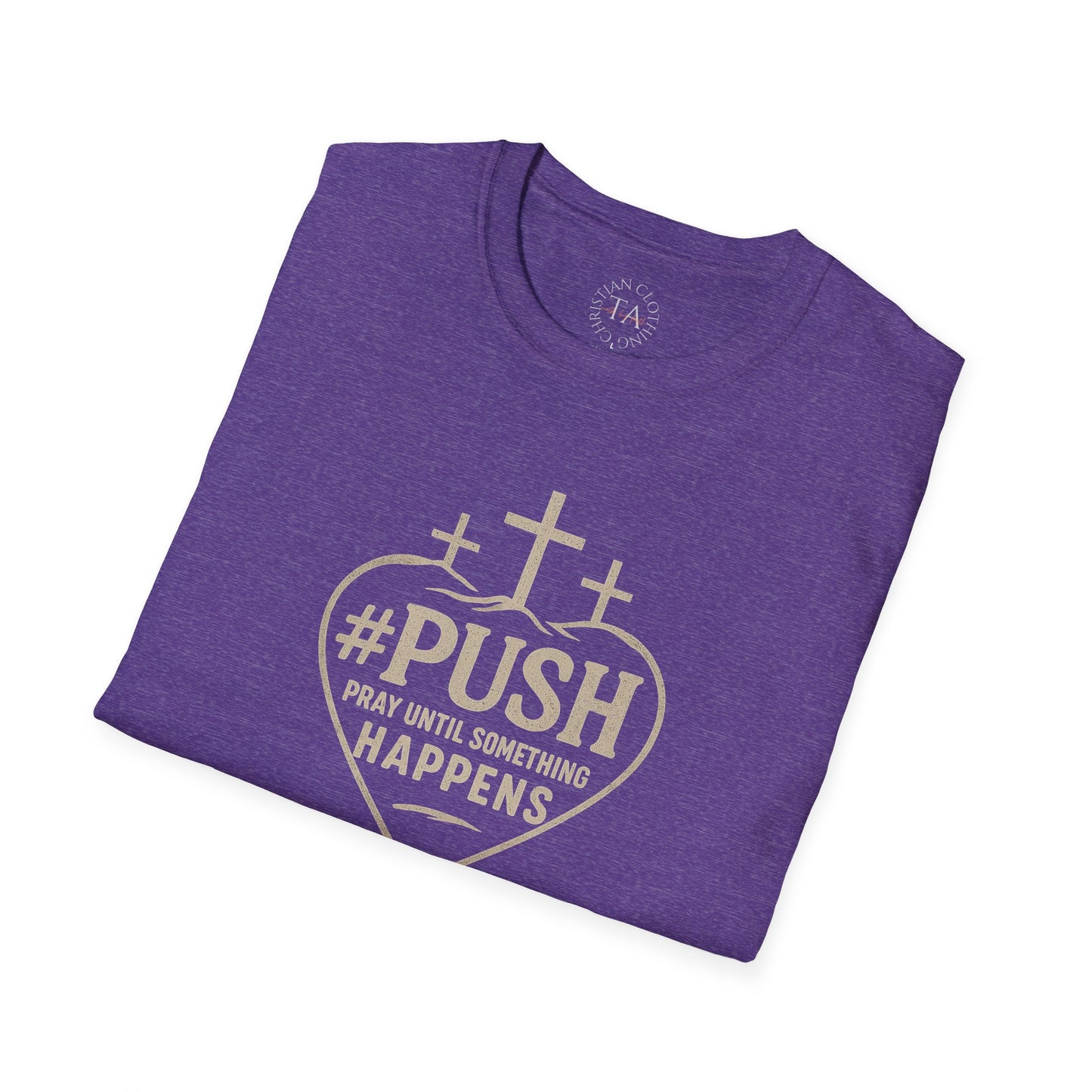 #PUSH Inspirational Unisex T-Shirt: #PUSH Pray Until Something Happens - Motivation, Positive Vibes, Spiritual Wear, Everyday Casual