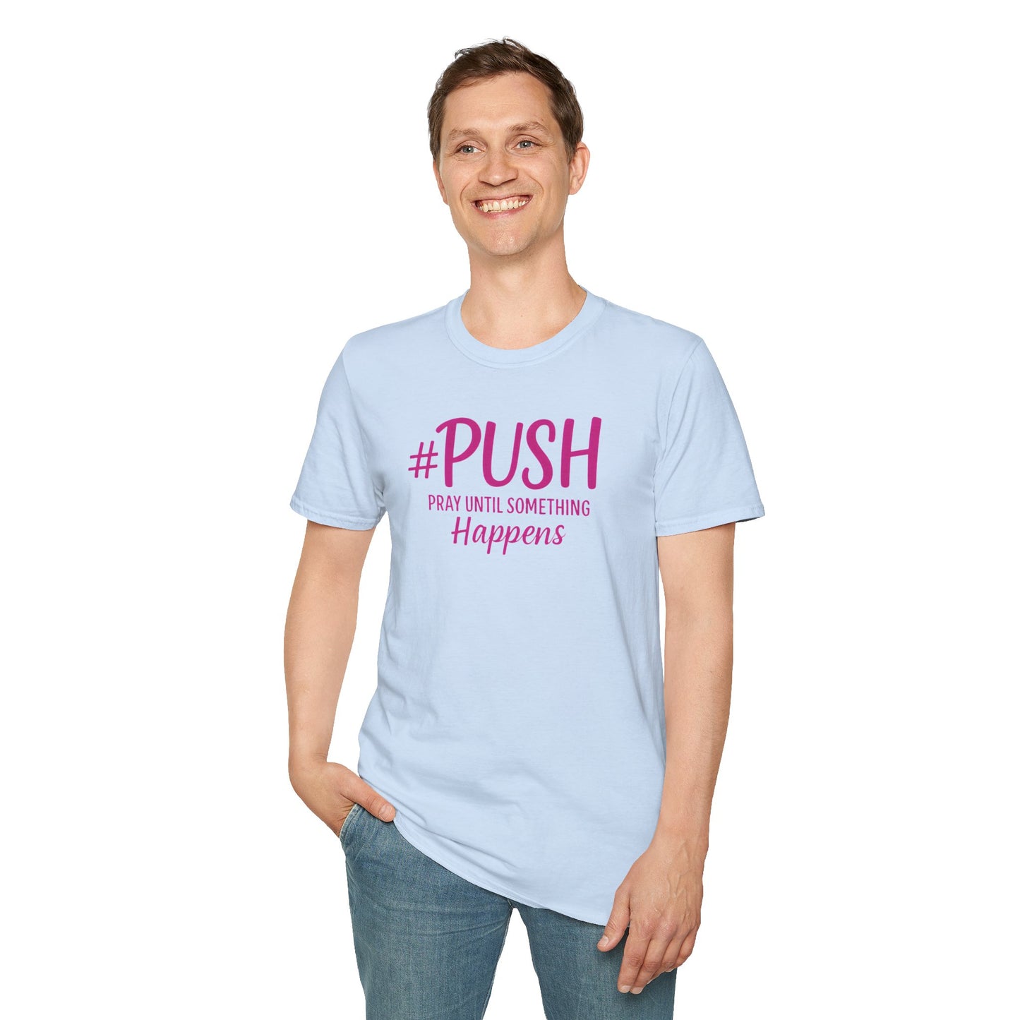 #PUSH Inspirational Unisex T-Shirt #PUSH Pray Until Something Happens