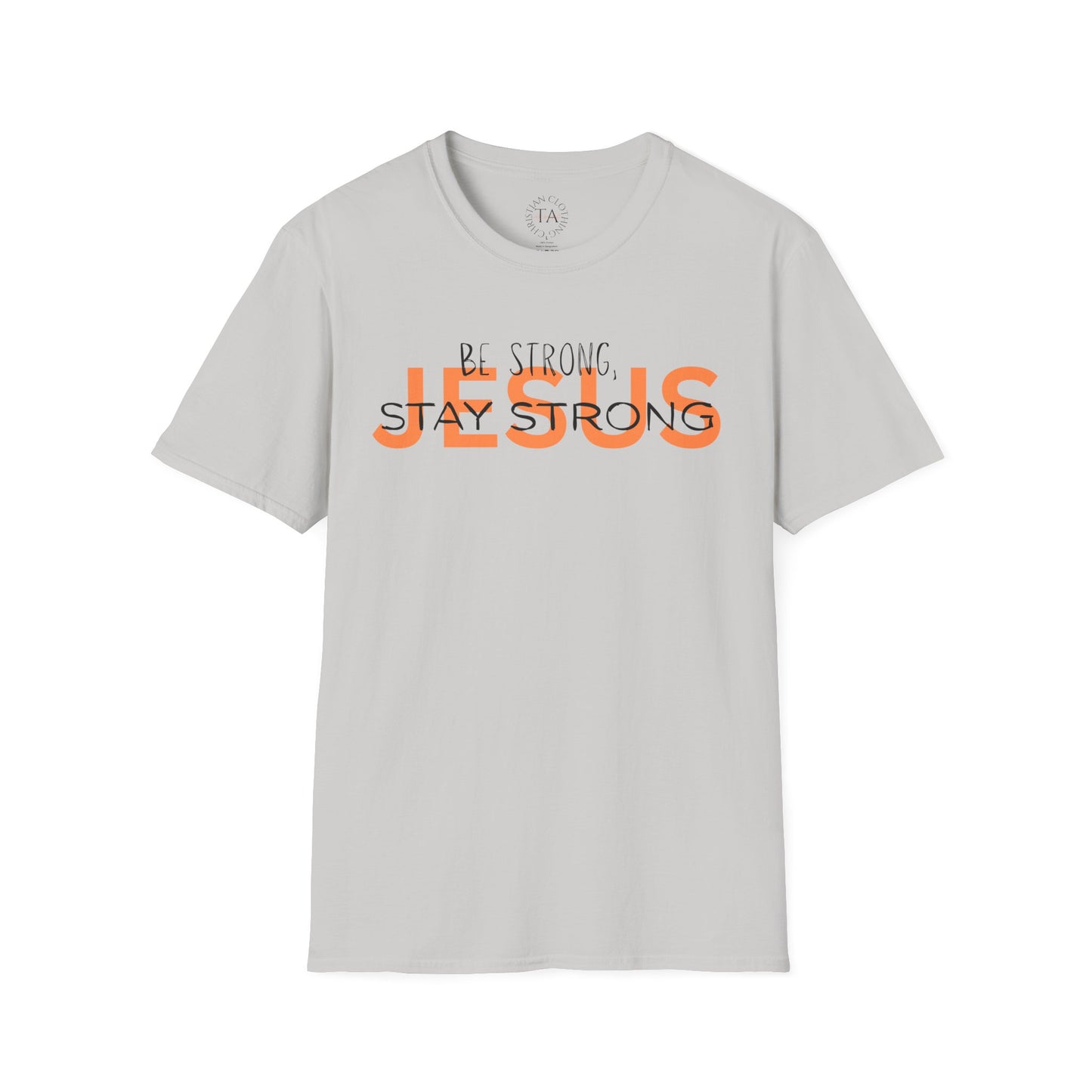 Faith Inspired T-Shirt - Be Strong, Stay Strong Jesus Message
