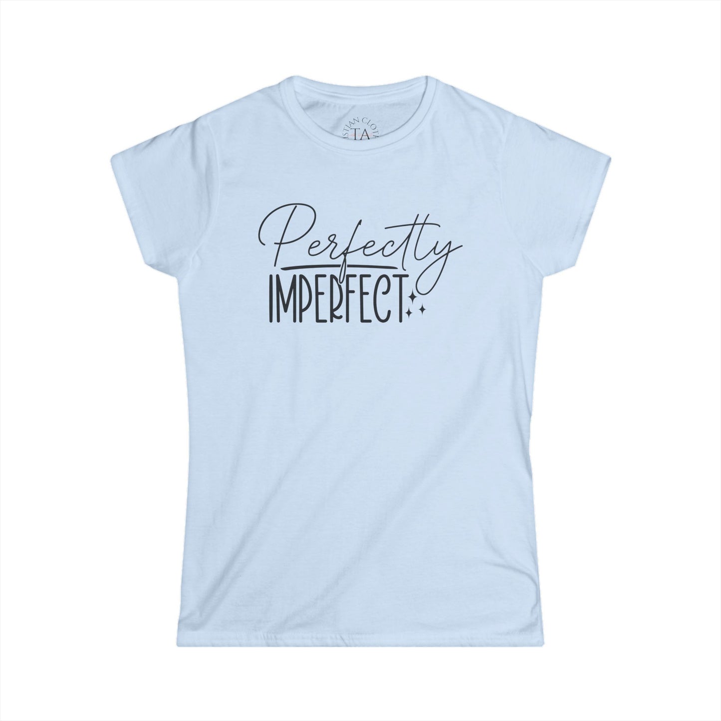 Women's Perfectly Imperfect Tee, Casual Graphic T-Shirt, Gift for Her, Everyday Wear, Motivational Quote Shirt, Inspirational Clothing