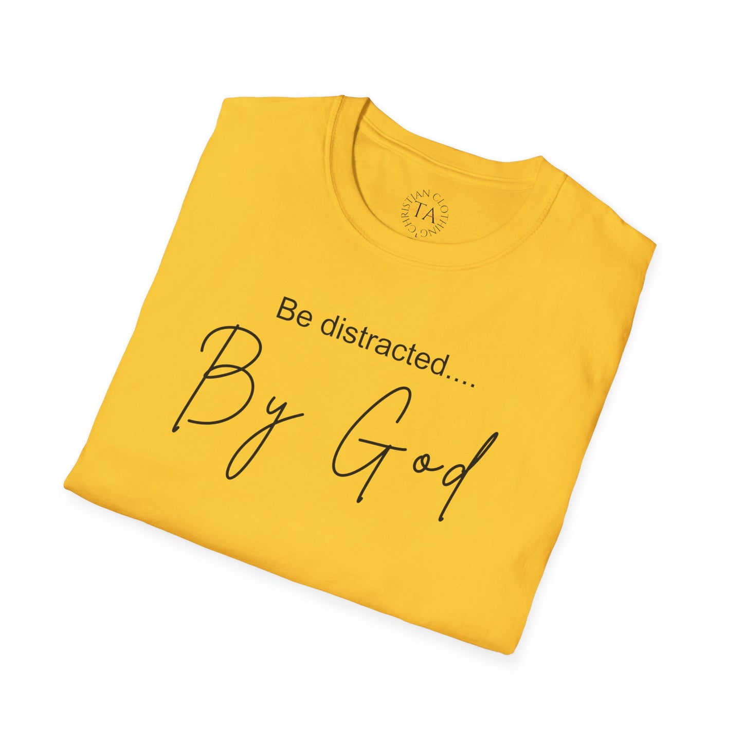 Faith Inspired T-Shirt with 'Be Distracted by God' Saying