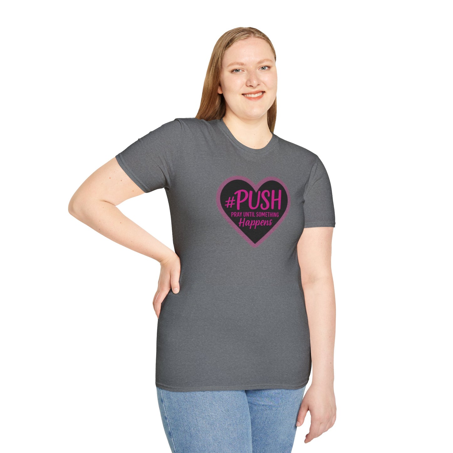 #PUSH Inspirational Unisex T-Shirt #PUSH Pray Until Something Happens