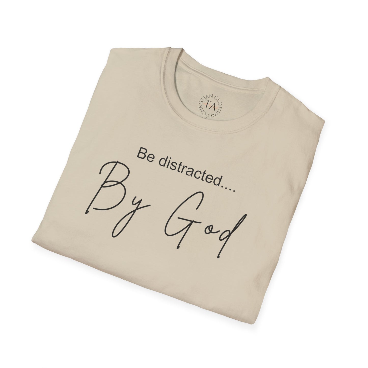 Faith Inspired T-Shirt with 'Be Distracted by God' Saying
