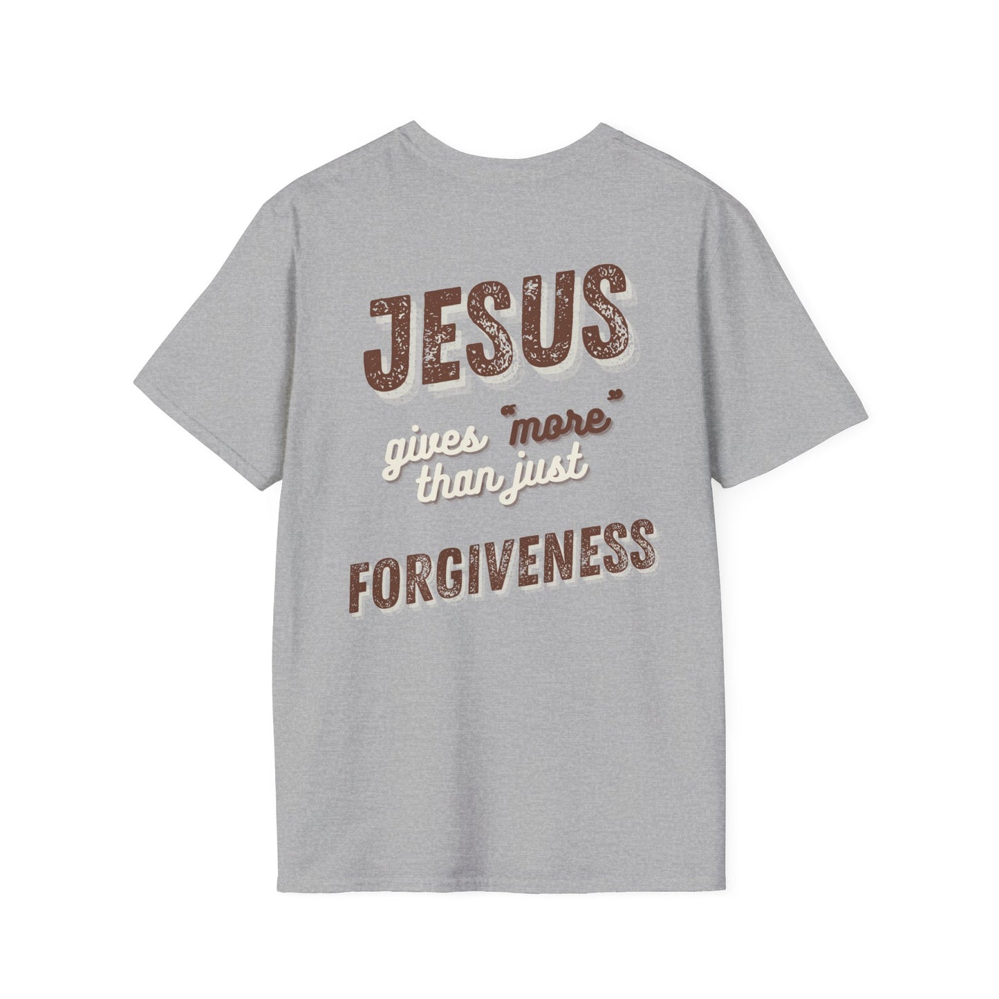 Faith Inspired Jesus Unisex T-Shirt - JESUS gives more than just forgiveness
