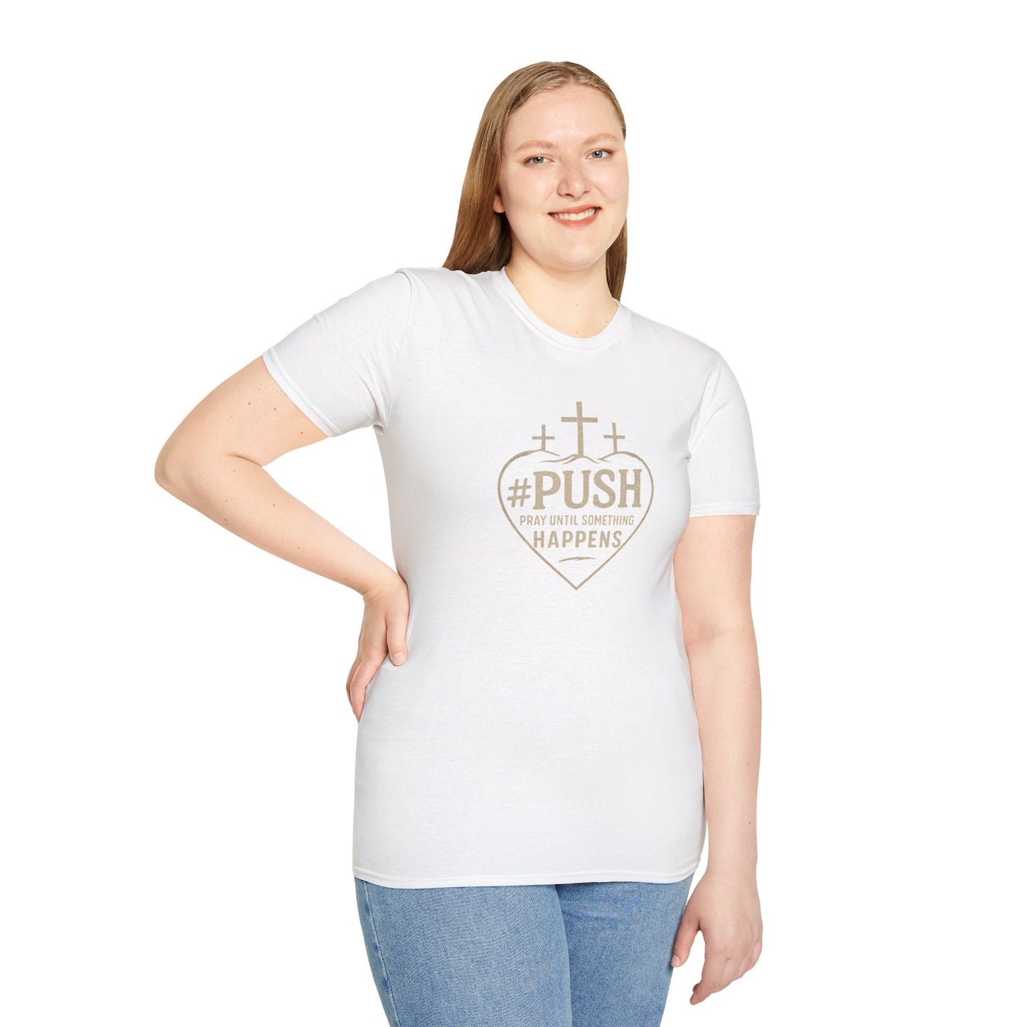 #PUSH Inspirational Unisex T-Shirt: #PUSH Pray Until Something Happens - Motivation, Positive Vibes, Spiritual Wear, Everyday Casual
