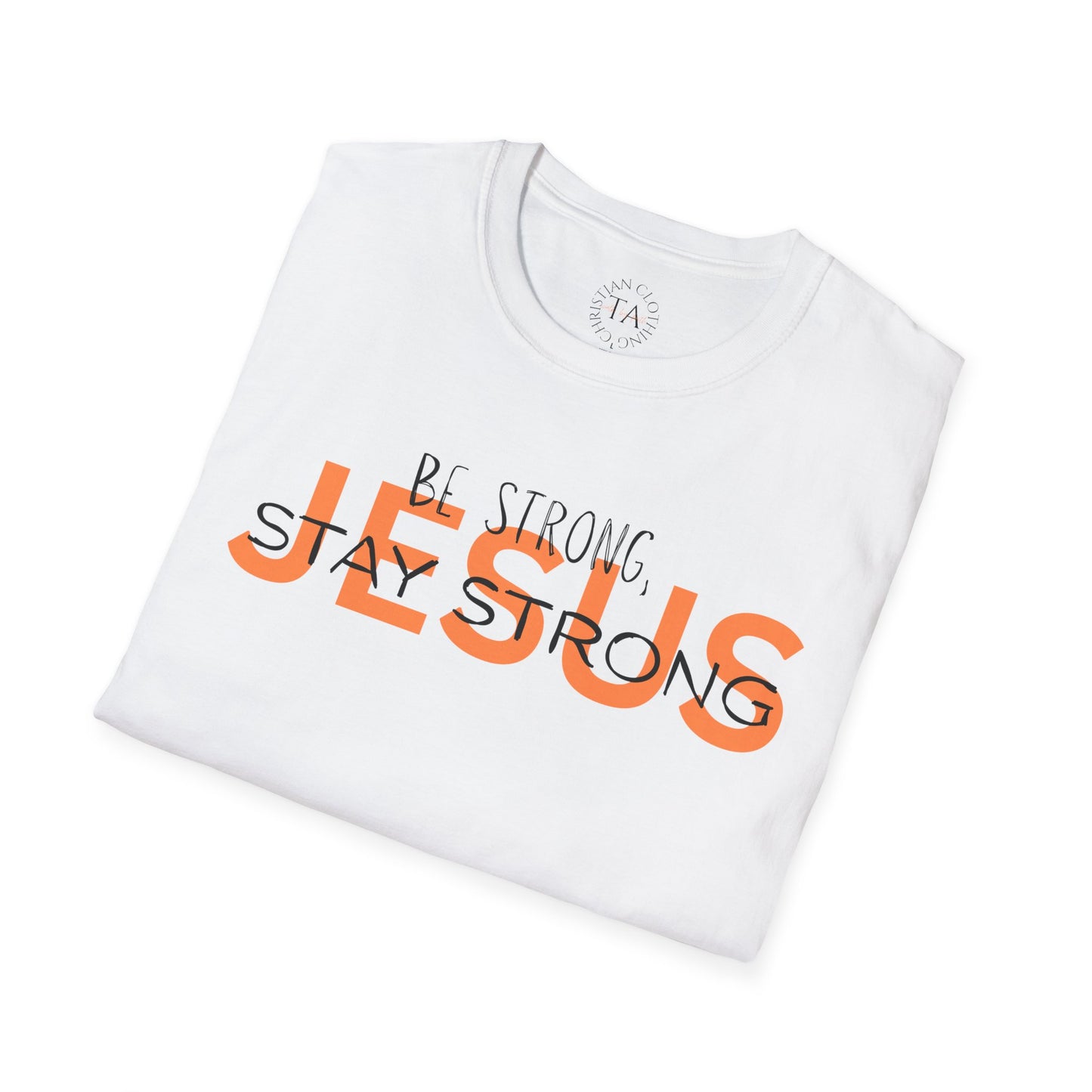 Faith Inspired T-Shirt - Be Strong, Stay Strong Jesus Message