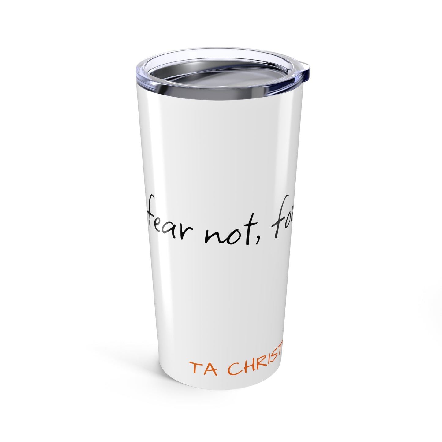 Tumbler 20oz, Christian fear not, for I am with you Design, Religious Travel Cup, Inspirational Drinkware, Faithful Quote Tumbler