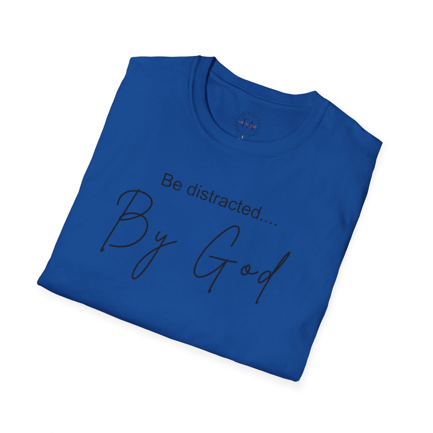 Faith Inspired T-Shirt with 'Be Distracted by God' Saying