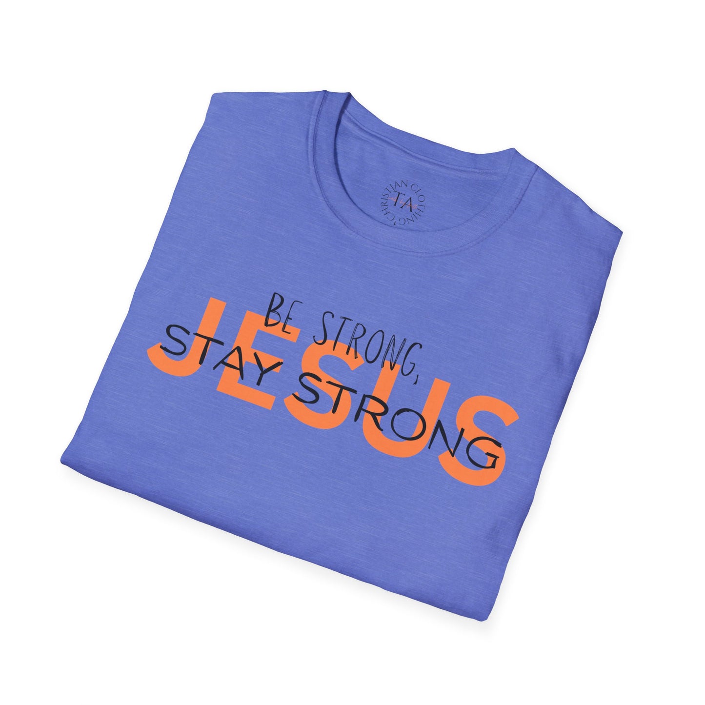 Faith Inspired T-Shirt - Be Strong, Stay Strong Jesus Message