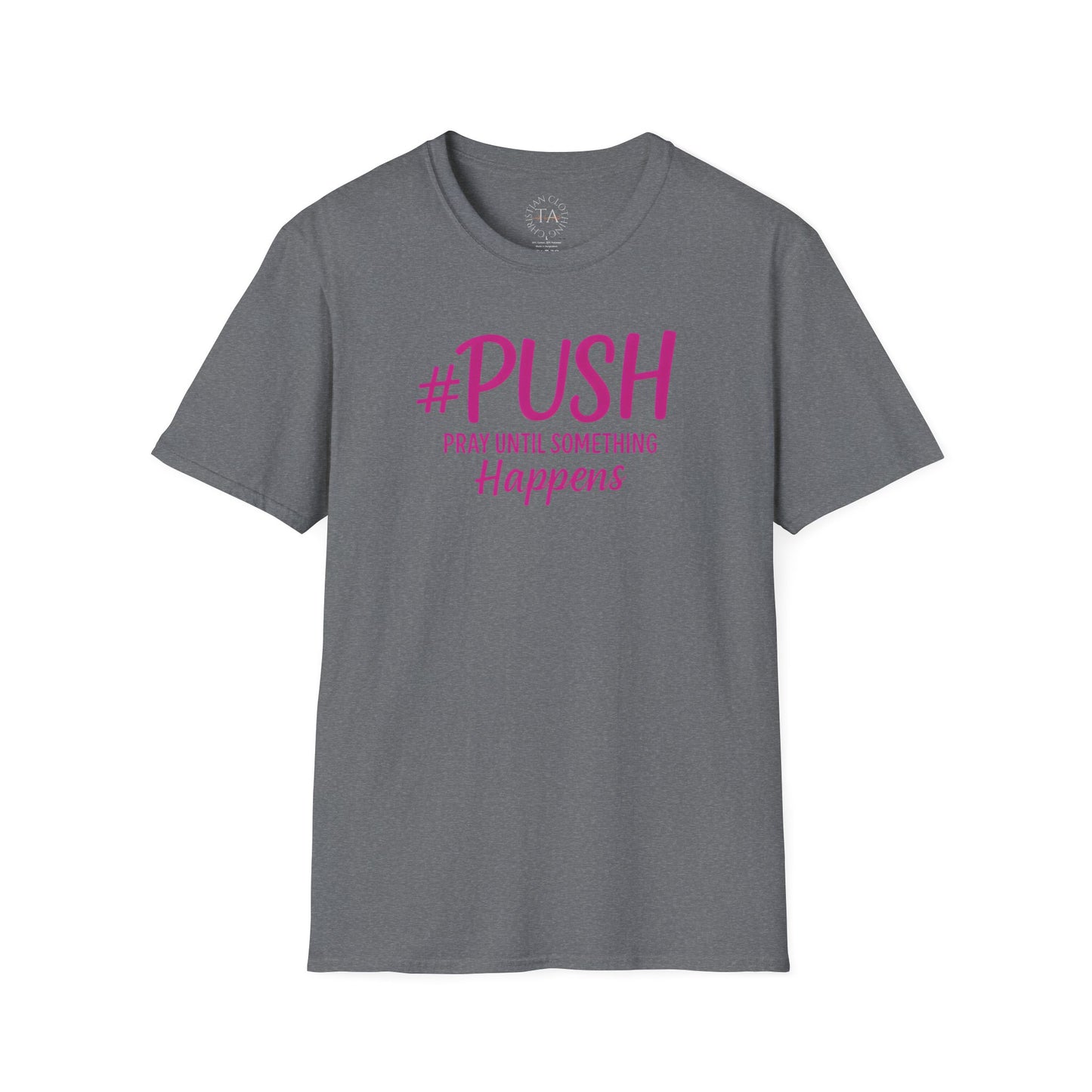 #PUSH Inspirational Unisex T-Shirt #PUSH Pray Until Something Happens