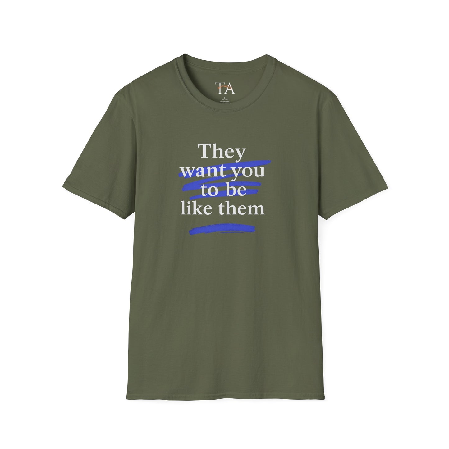 They Want You To Be Like Them - Empowerment Unisex T-Shirt | Confidence, Self-Expression, Casual Style, Gift for Friends, Motivational Wear