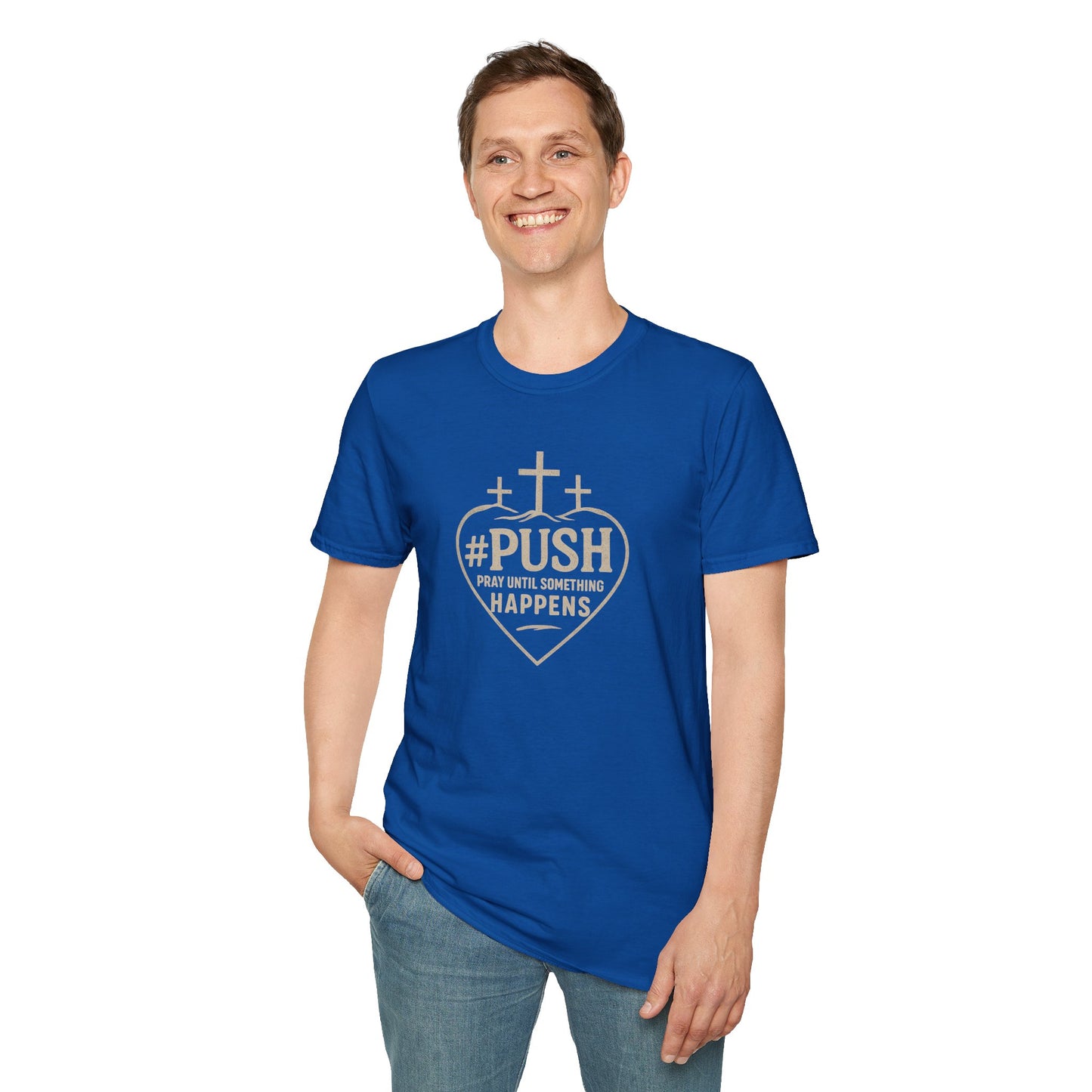 #PUSH Inspirational Unisex T-Shirt: #PUSH Pray Until Something Happens - Motivation, Positive Vibes, Spiritual Wear, Everyday Casual