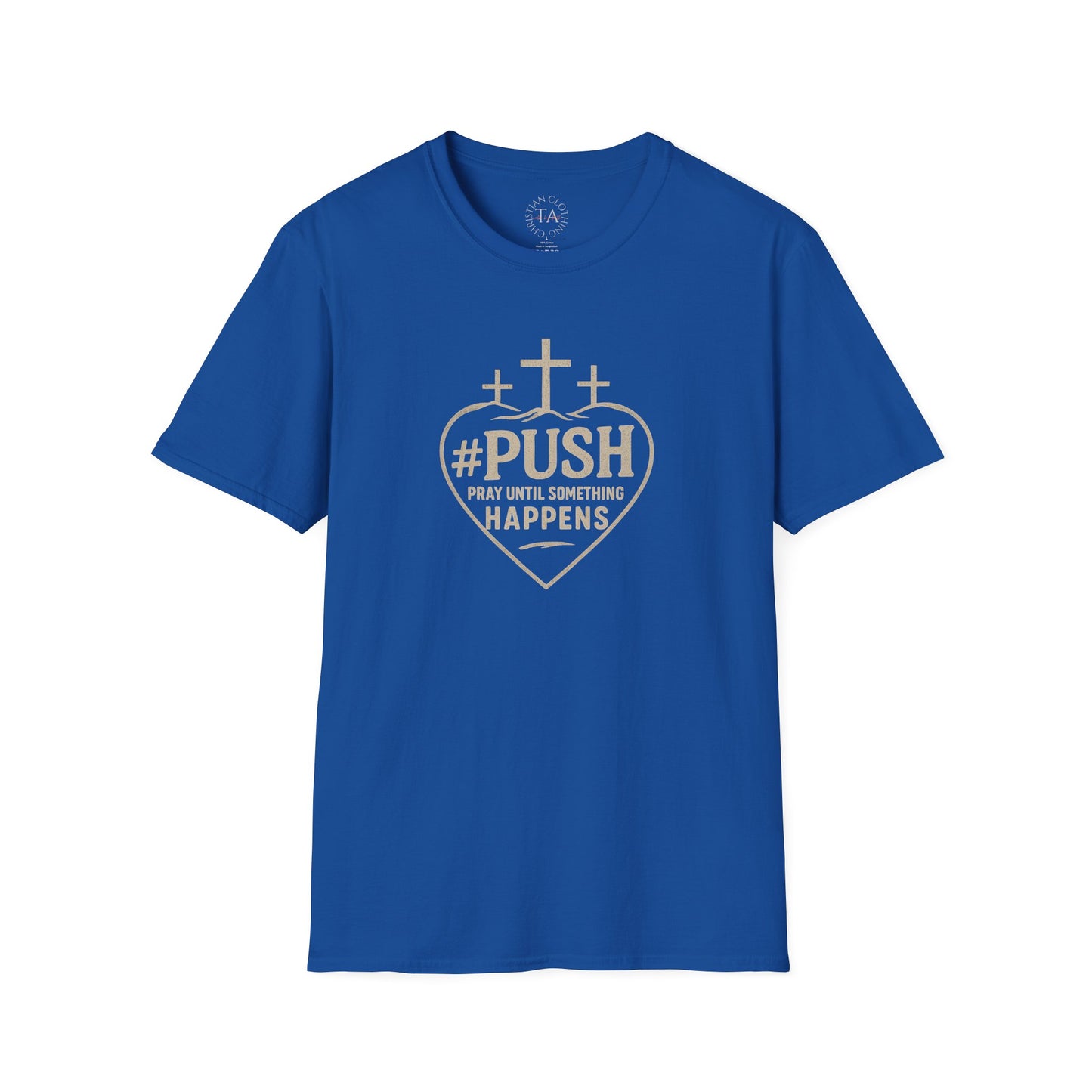 #PUSH Inspirational Unisex T-Shirt: #PUSH Pray Until Something Happens - Motivation, Positive Vibes, Spiritual Wear, Everyday Casual