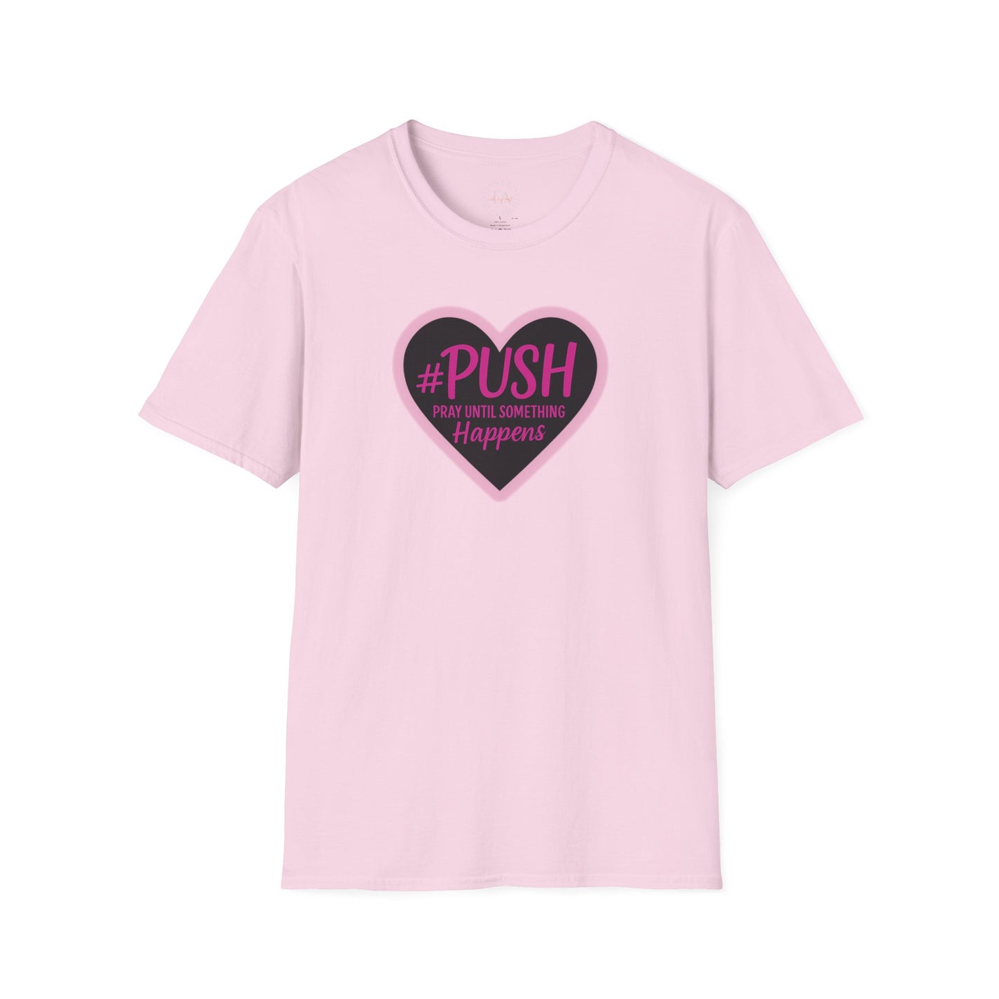#PUSH Inspirational Unisex T-Shirt #PUSH Pray Until Something Happens