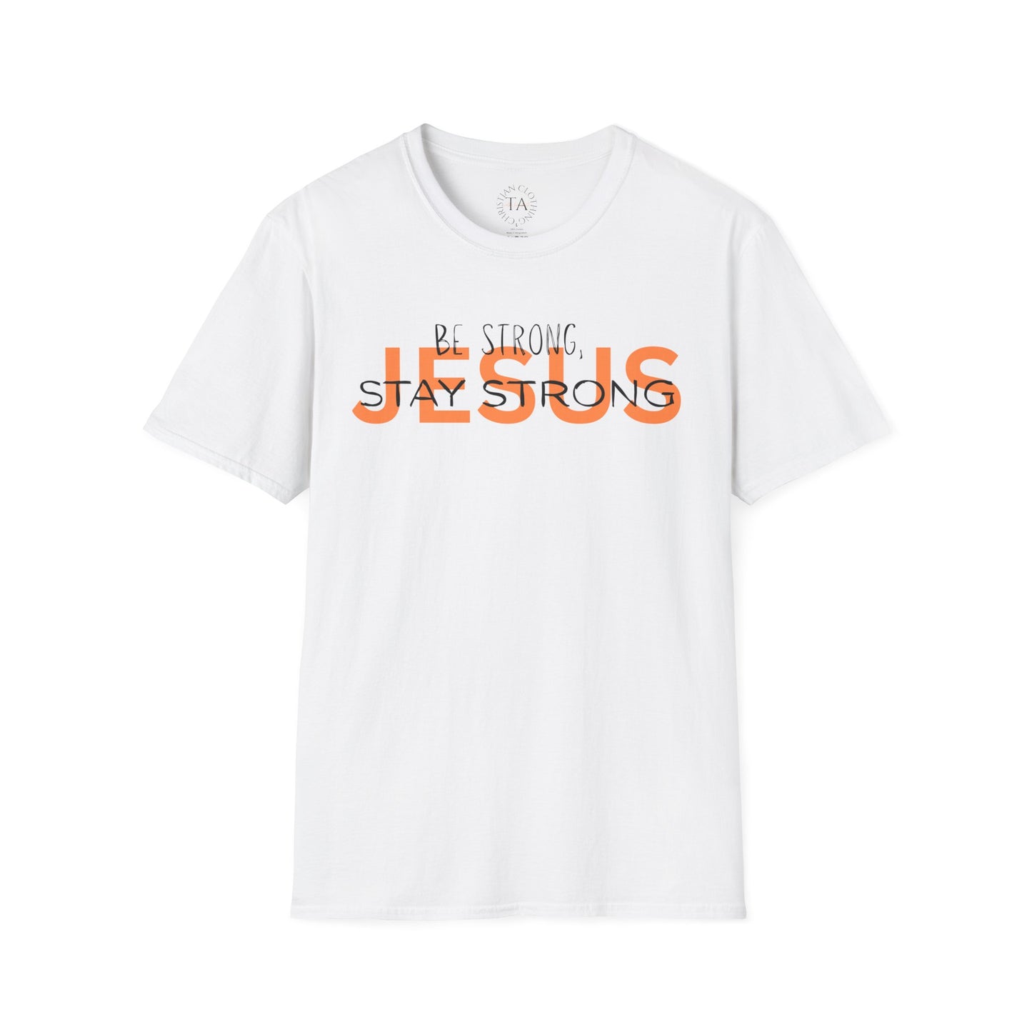 Faith Inspired T-Shirt - Be Strong, Stay Strong Jesus Message