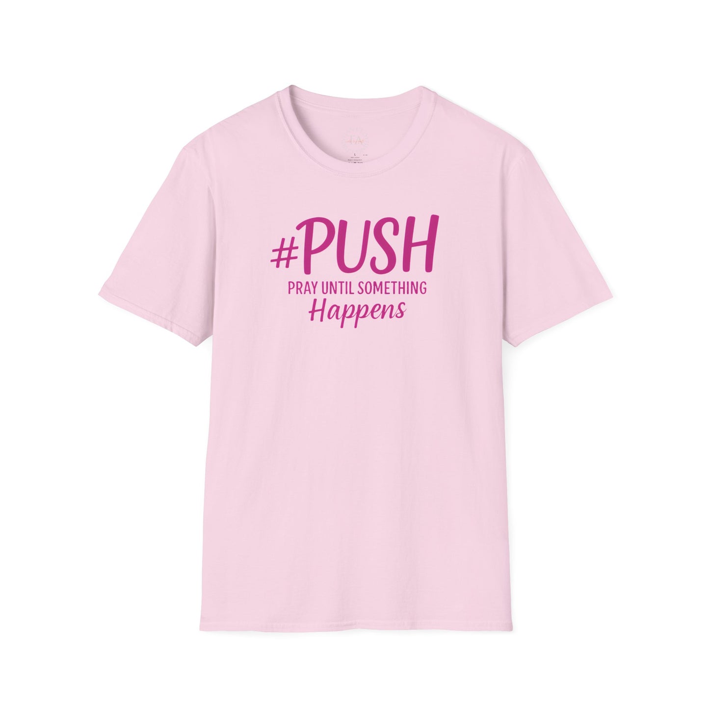 #PUSH Inspirational Unisex T-Shirt #PUSH Pray Until Something Happens