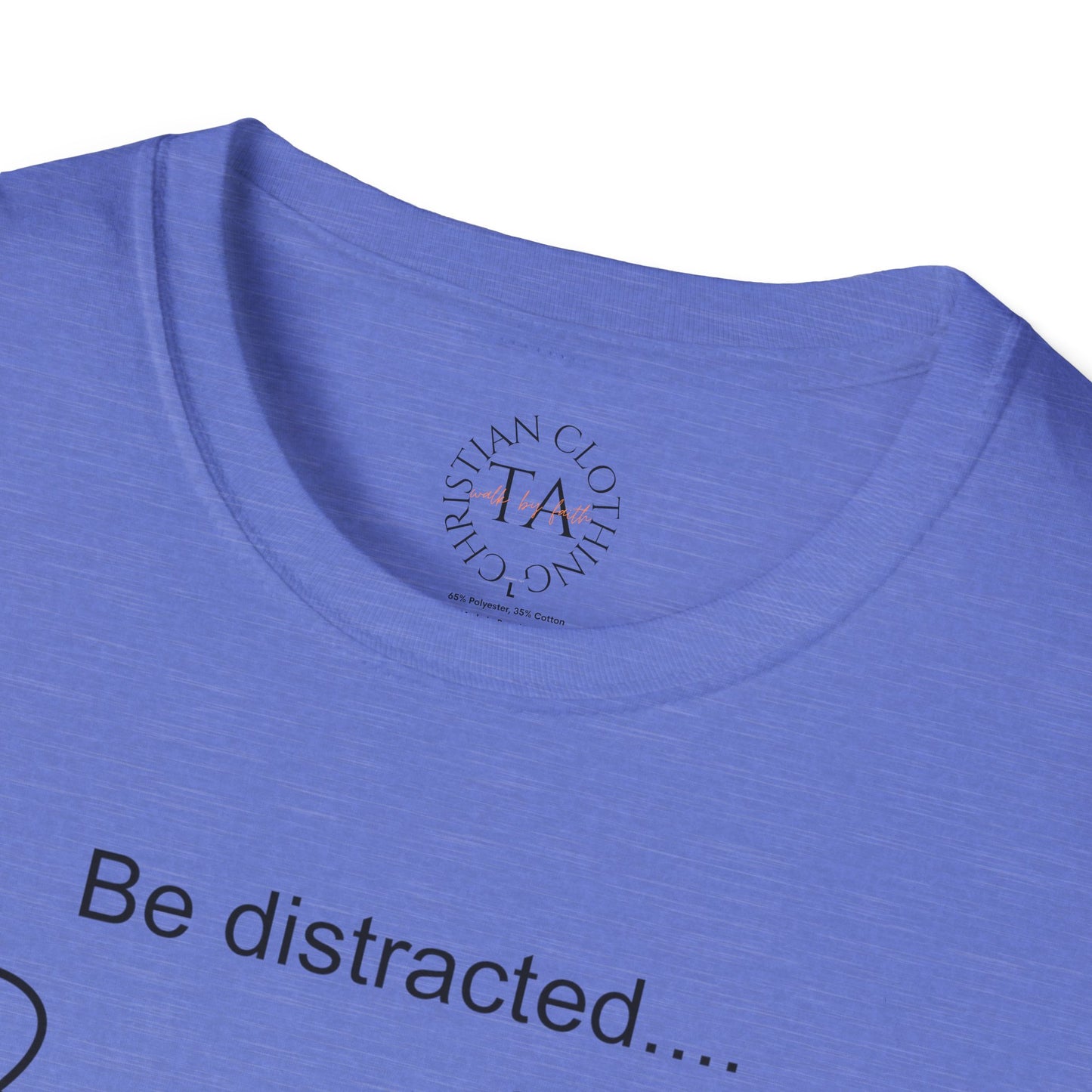 Faith Inspired T-Shirt with 'Be Distracted by God' Saying