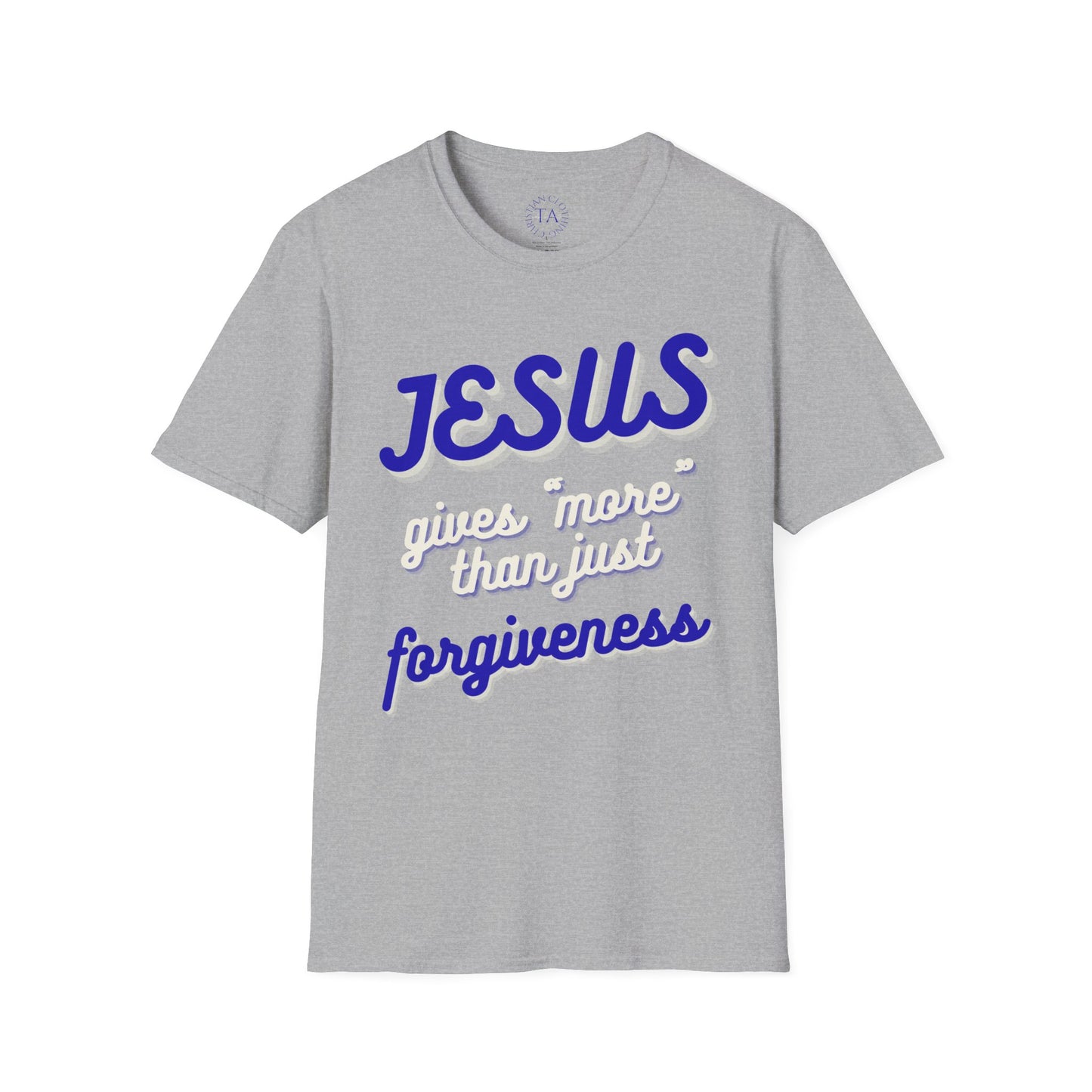 Faith Inspired Jesus Unisex T-Shirt - JESUS gives more than just forgiveness