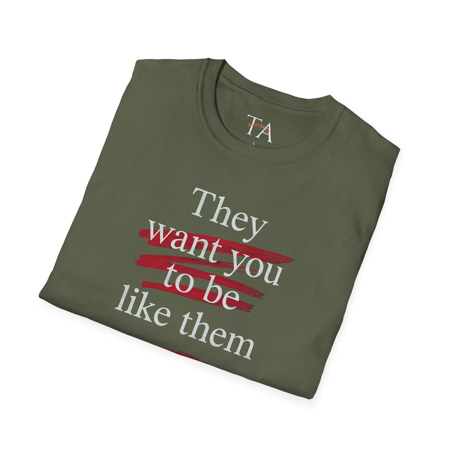 They Want You To Be Like Them - Empowerment Unisex T-Shirt | Confidence, Self-Expression, Casual Style, Gift for Friends, Motivational Wear