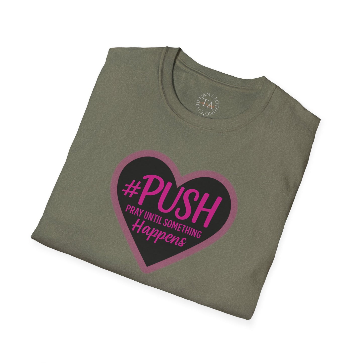#PUSH Inspirational Unisex T-Shirt #PUSH Pray Until Something Happens