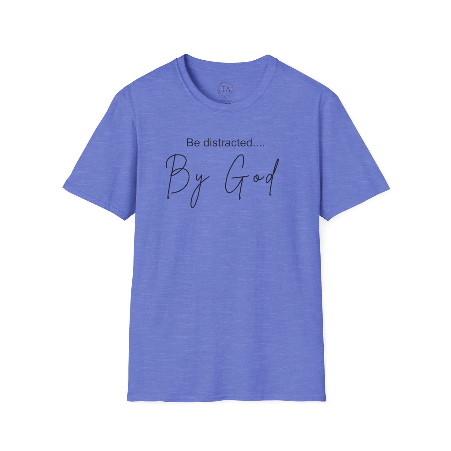 Faith Inspired T-Shirt with 'Be Distracted by God' Saying