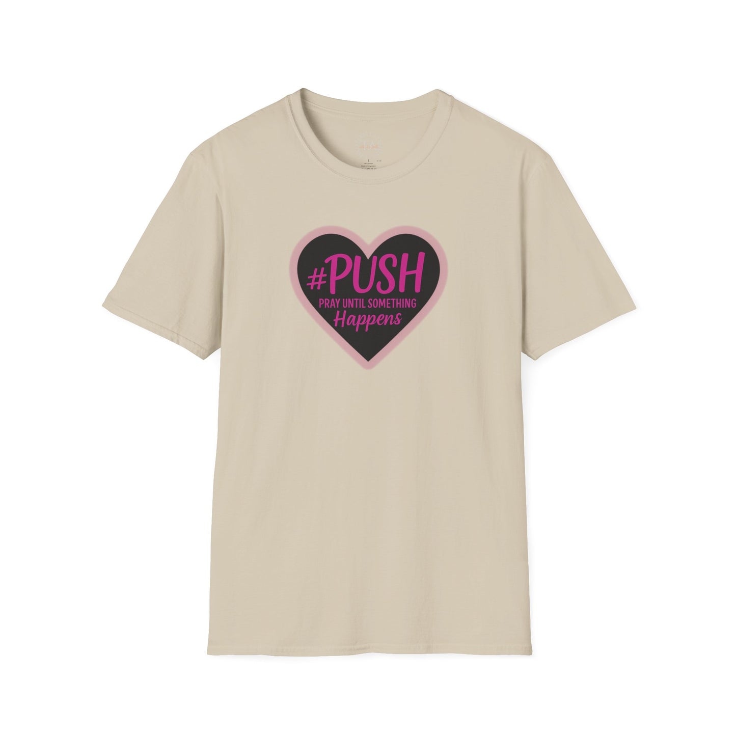 #PUSH Inspirational Unisex T-Shirt #PUSH Pray Until Something Happens