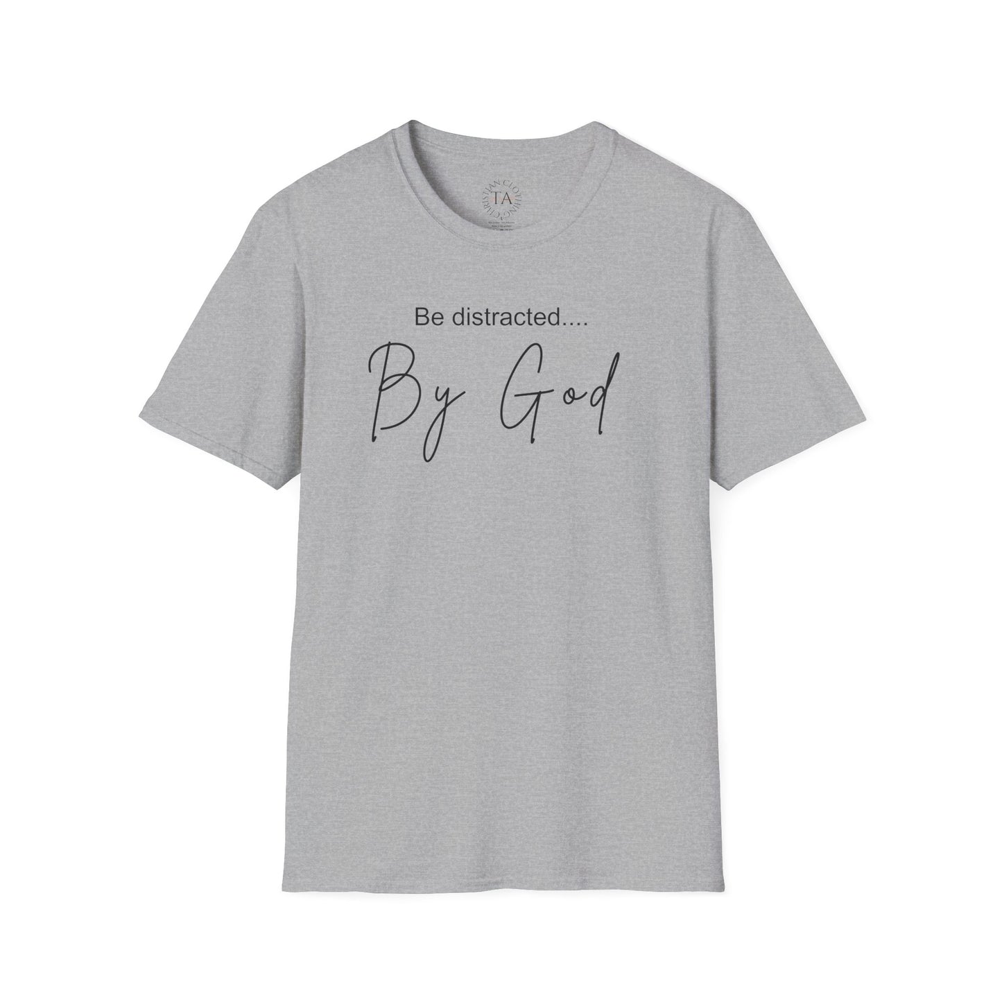 Faith Inspired T-Shirt with 'Be Distracted by God' Saying