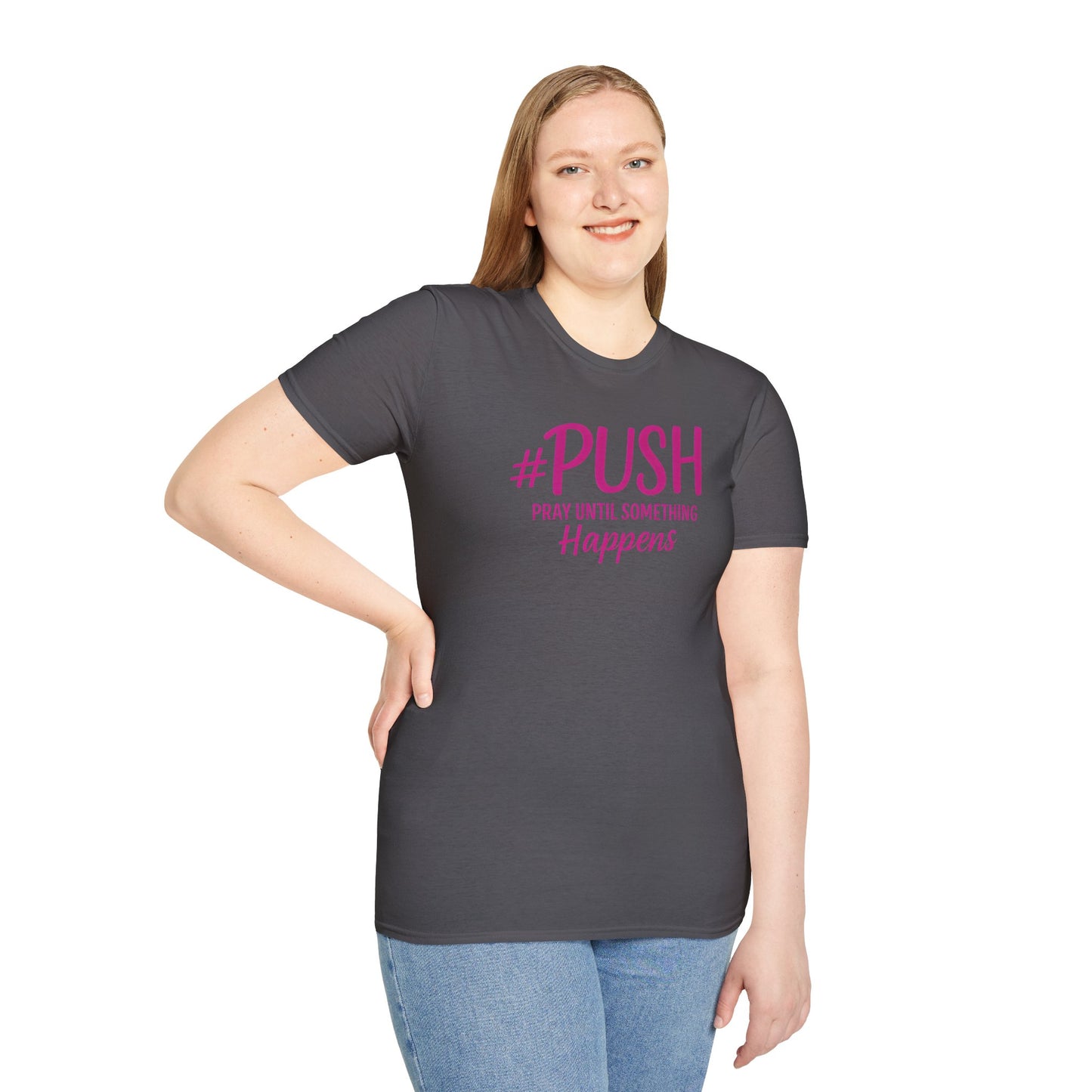 #PUSH Inspirational Unisex T-Shirt #PUSH Pray Until Something Happens