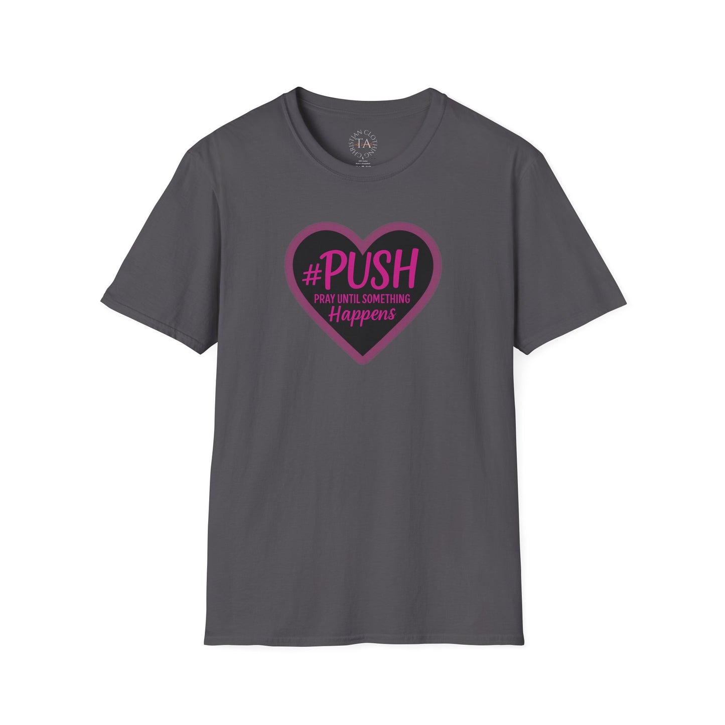 #PUSH Inspirational Unisex T-Shirt #PUSH Pray Until Something Happens