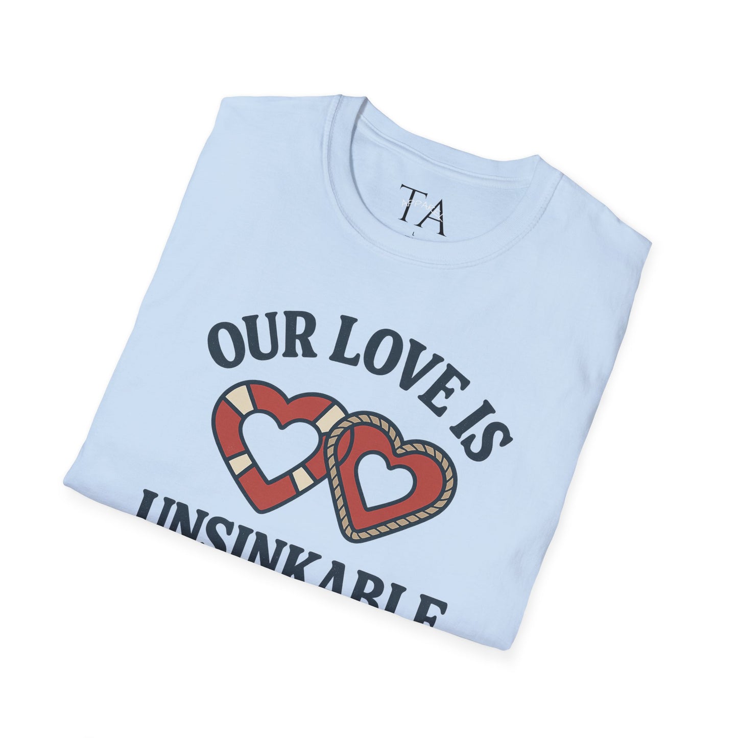 Our Love Is Unsinkable Love T-Shirt