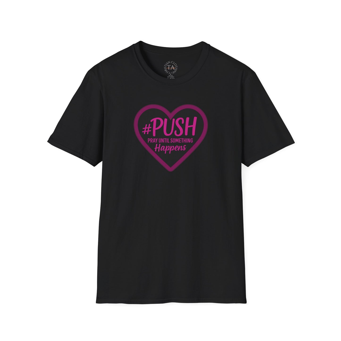 #PUSH Inspirational Unisex T-Shirt #PUSH Pray Until Something Happens