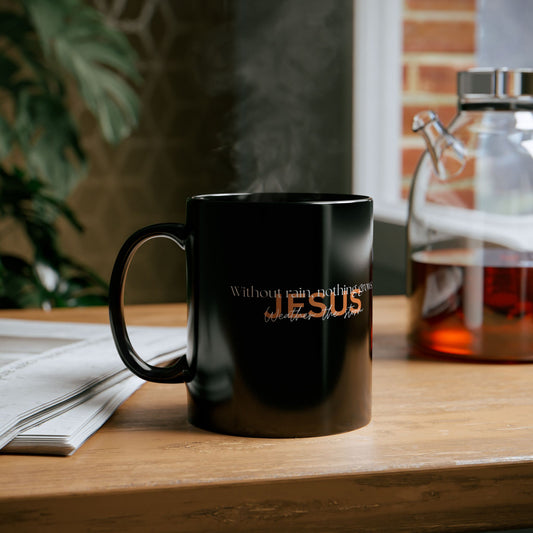 Faith-Inspired Coffee Mug - Without Rain, Nothing Grows