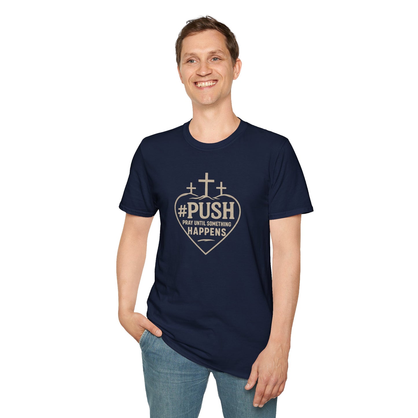 #PUSH Inspirational Unisex T-Shirt: #PUSH Pray Until Something Happens - Motivation, Positive Vibes, Spiritual Wear, Everyday Casual