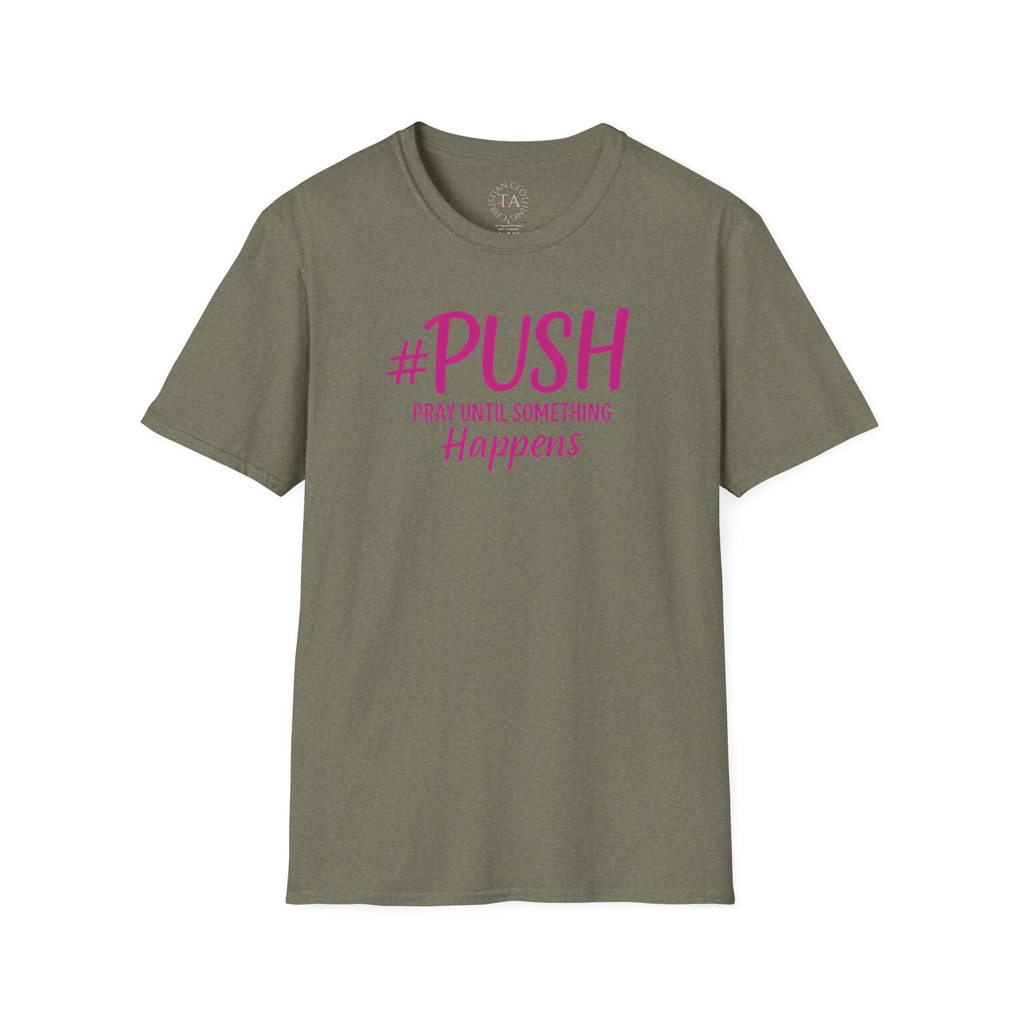 #PUSH Inspirational Unisex T-Shirt #PUSH Pray Until Something Happens
