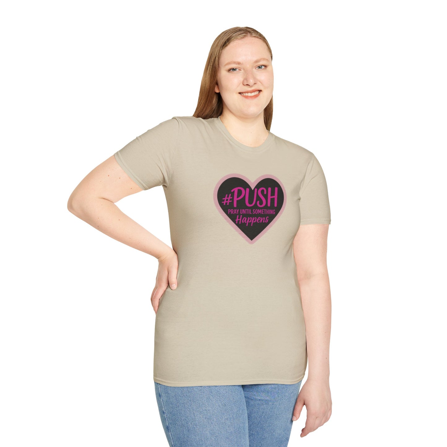 #PUSH Inspirational Unisex T-Shirt #PUSH Pray Until Something Happens