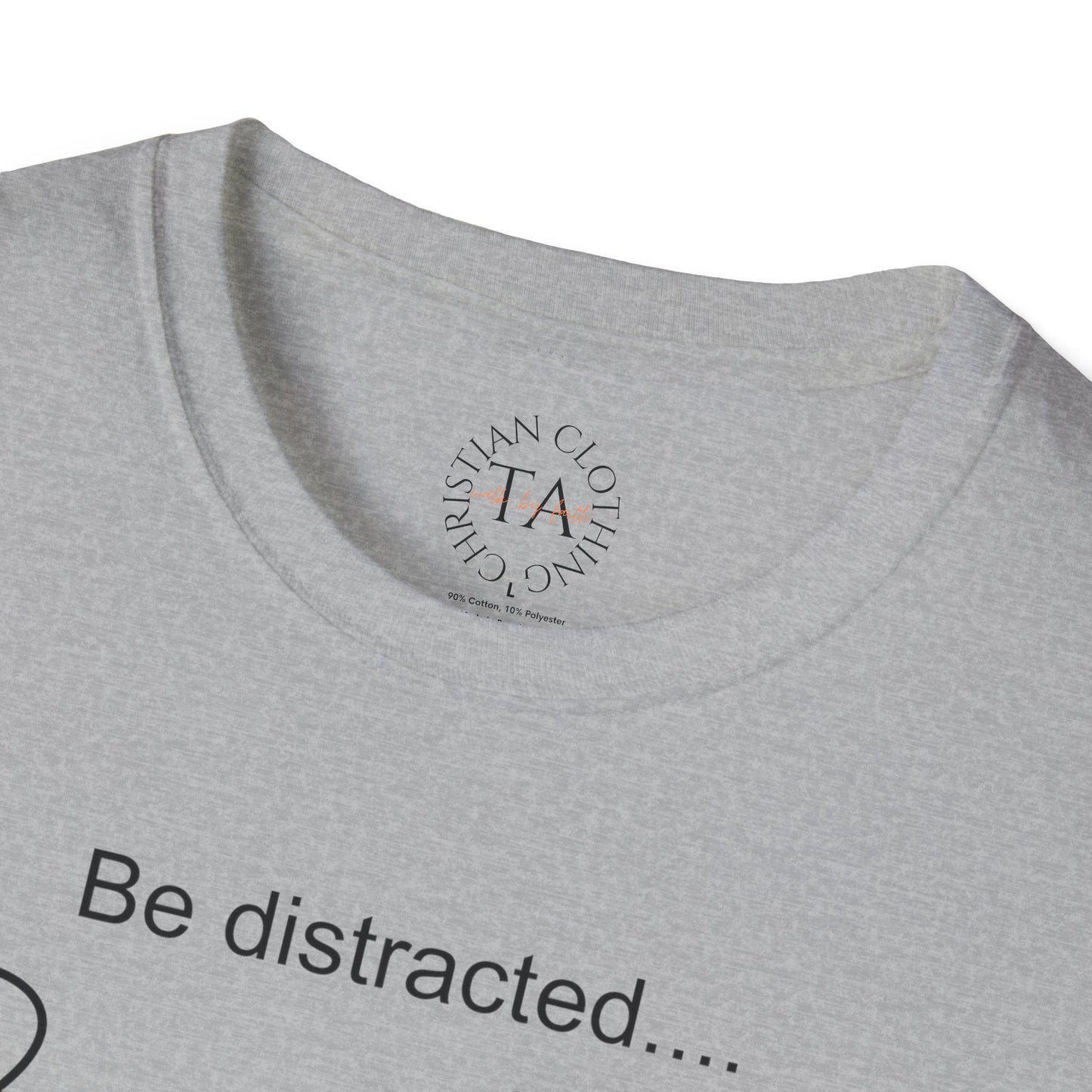 Faith Inspired T-Shirt with 'Be Distracted by God' Saying