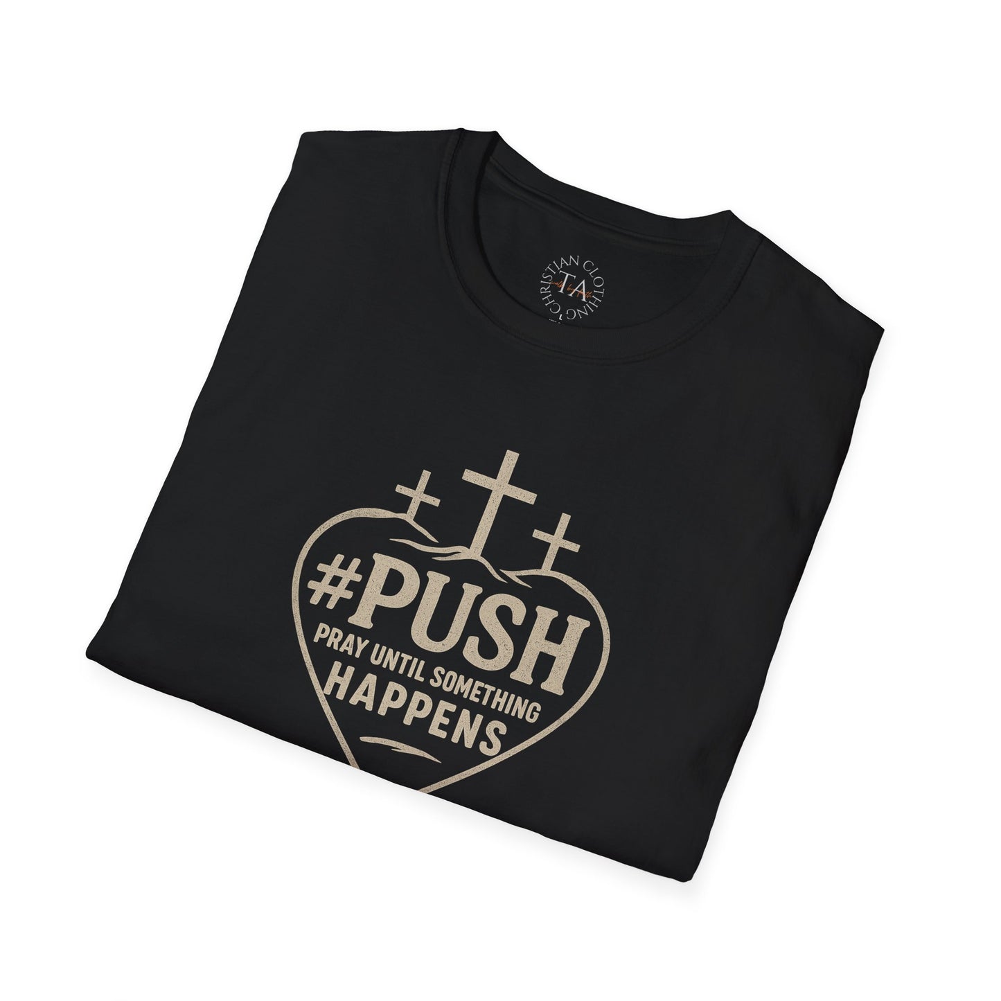 #PUSH Inspirational Unisex T-Shirt: #PUSH Pray Until Something Happens - Motivation, Positive Vibes, Spiritual Wear, Everyday Casual