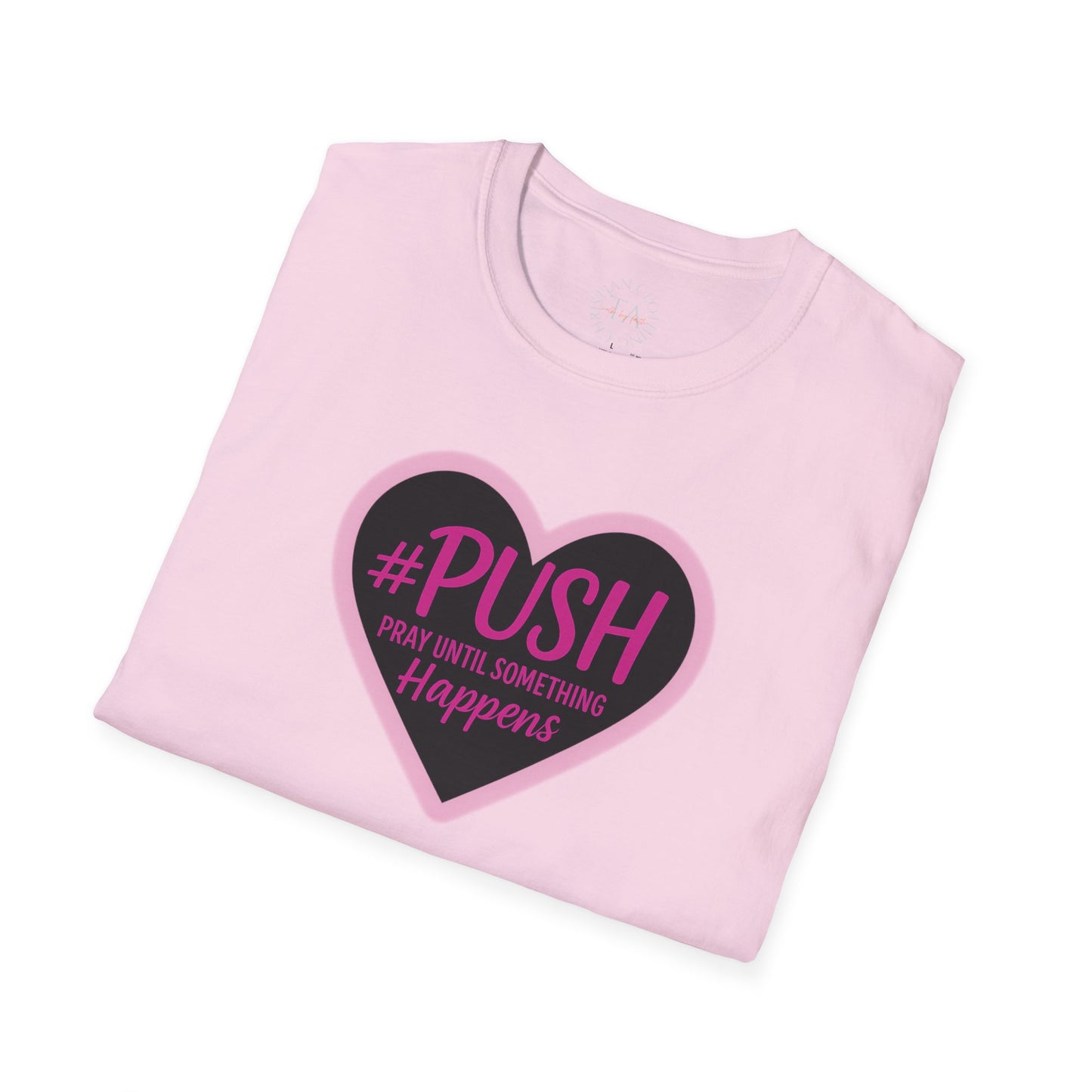 #PUSH Inspirational Unisex T-Shirt #PUSH Pray Until Something Happens