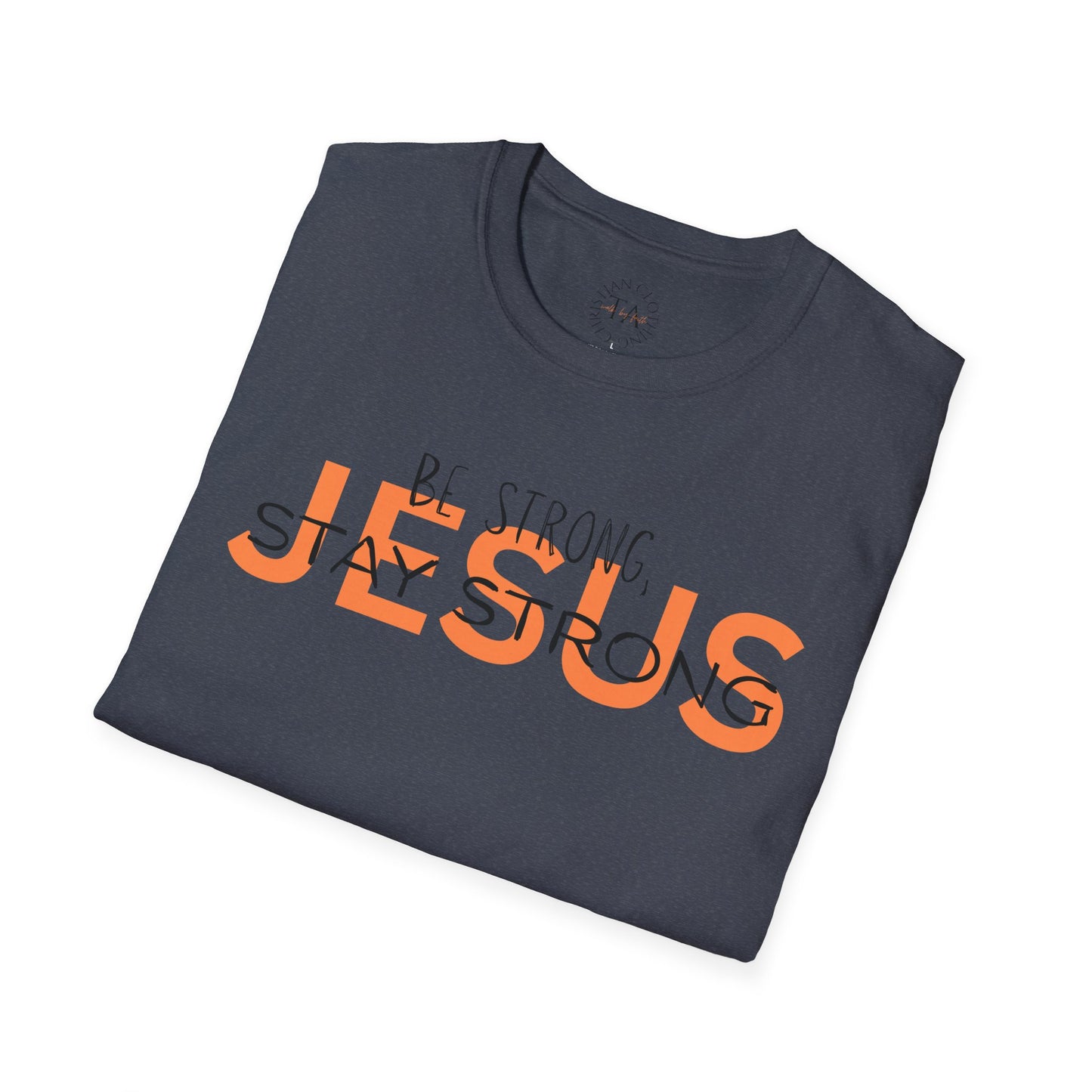 Faith Inspired T-Shirt - Be Strong, Stay Strong Jesus Message
