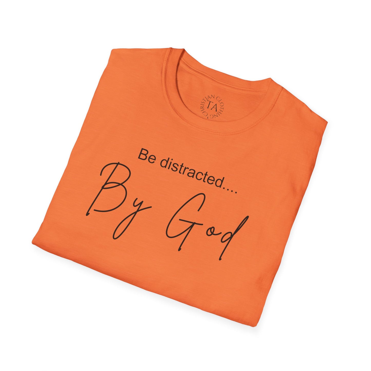 Faith Inspired T-Shirt with 'Be Distracted by God' Saying
