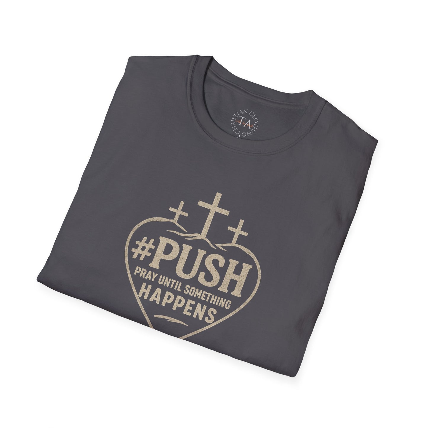 #PUSH Inspirational Unisex T-Shirt: #PUSH Pray Until Something Happens - Motivation, Positive Vibes, Spiritual Wear, Everyday Casual